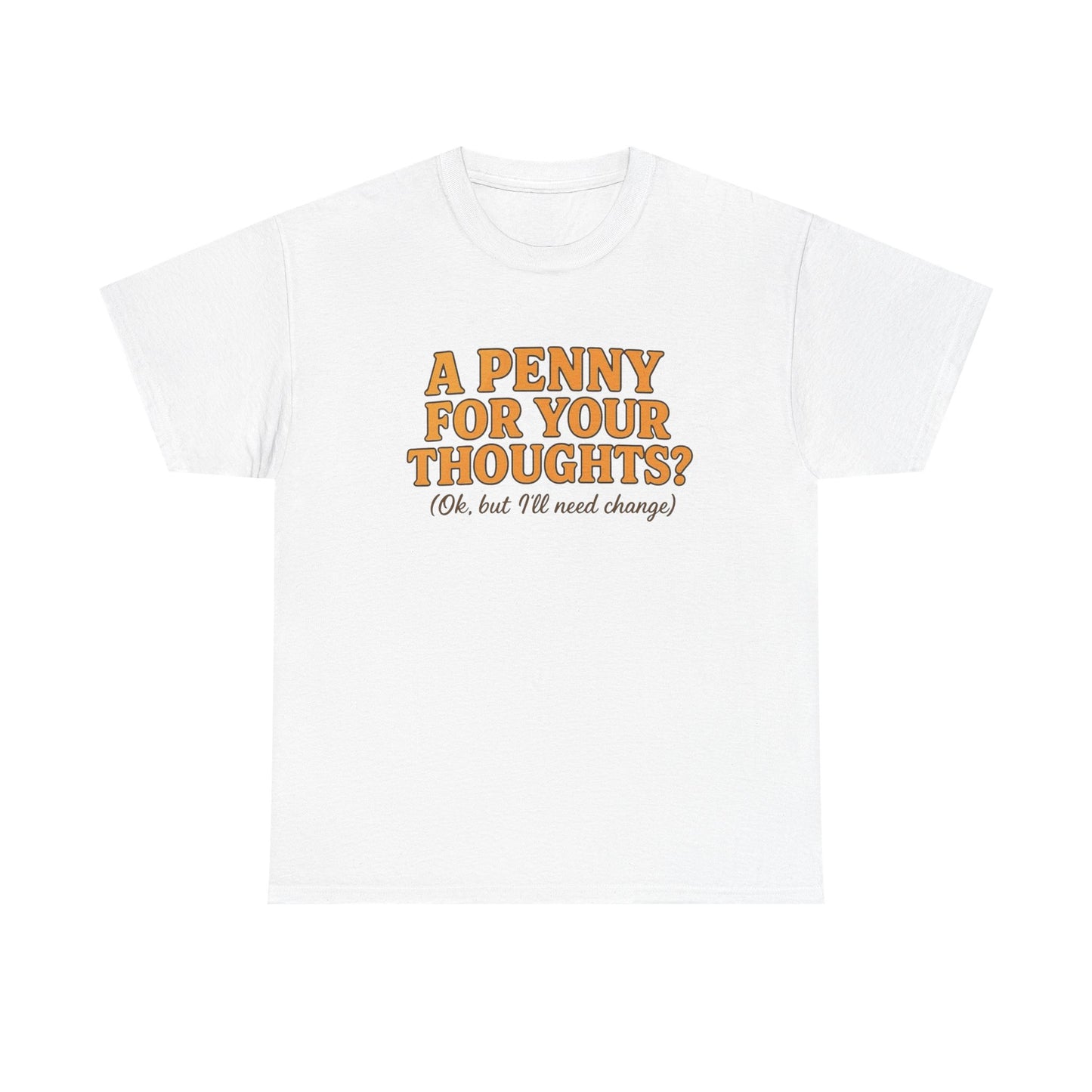A Penny For Your Thoughts Graphic T-Shirt Unisex Heavy Cotton Tee