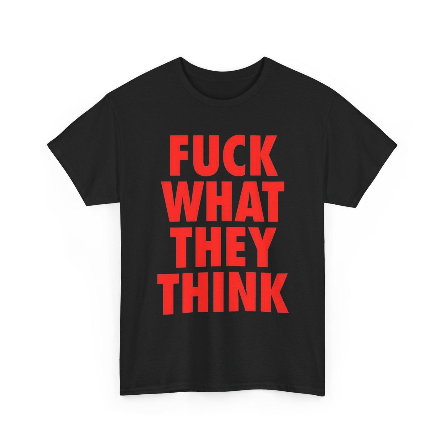 Forget What They Think Graphic T Shirt Unisex Heavy Cotton Tee Gift Vintage