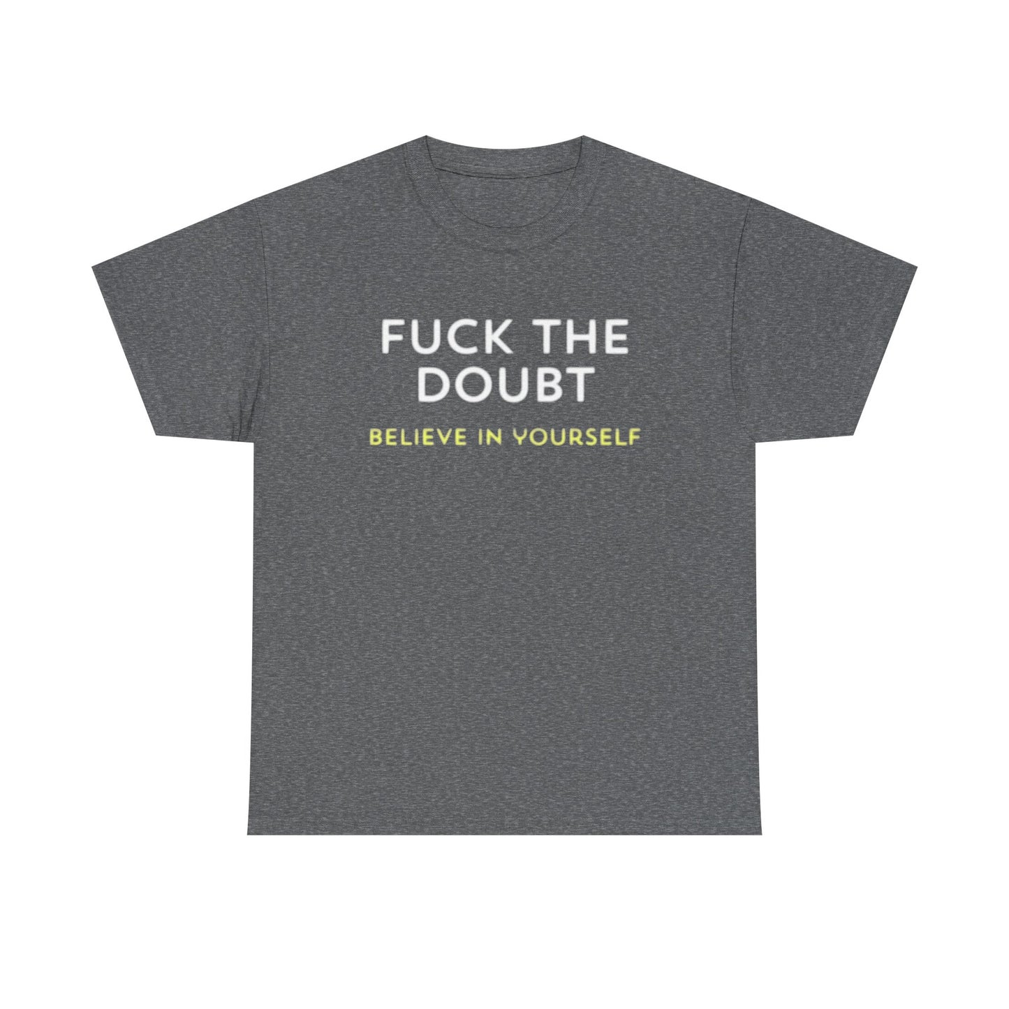 Forget The Doubt Graphic T Shirt Funny Motivation Unisex Heavy Cotton Tee