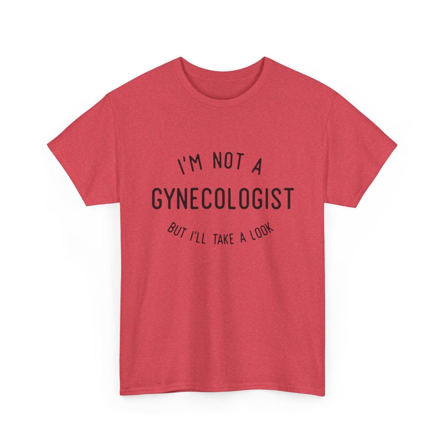 I'm Not A Gynecologist But Ill Take A Look Funny Sex Jokes Graphic T Shirt