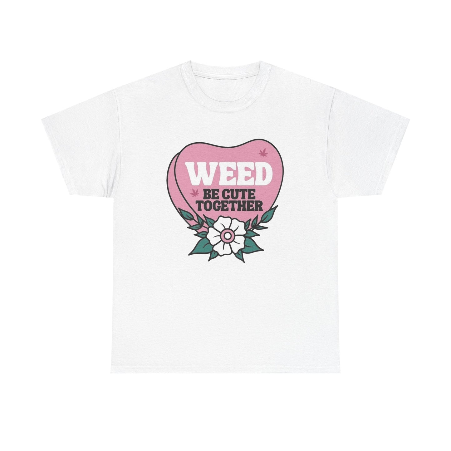 Weed Be Cute Together Funny Graphic T Shirt NEW Unisex Heavy Cotton Tee