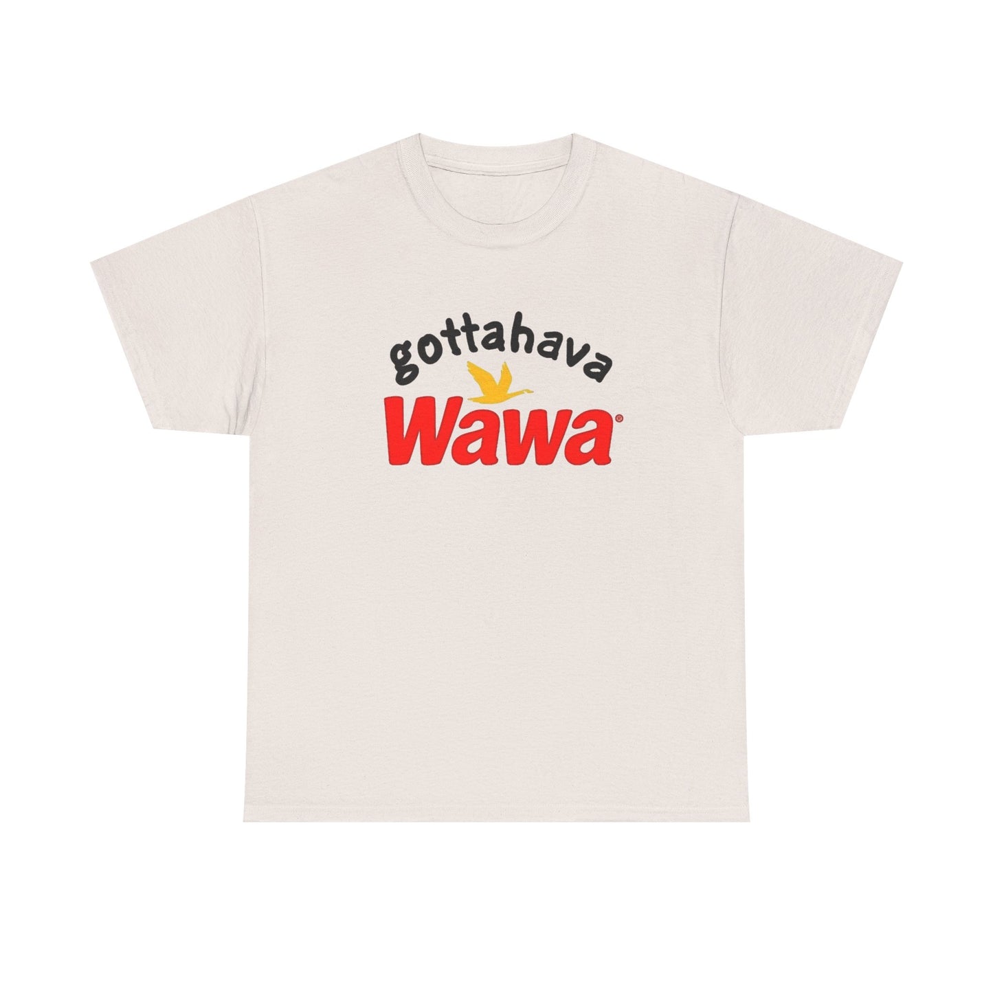 Gotta Have Wawa Funny Graphic T Shirt Unisex Heavy Tee NEW