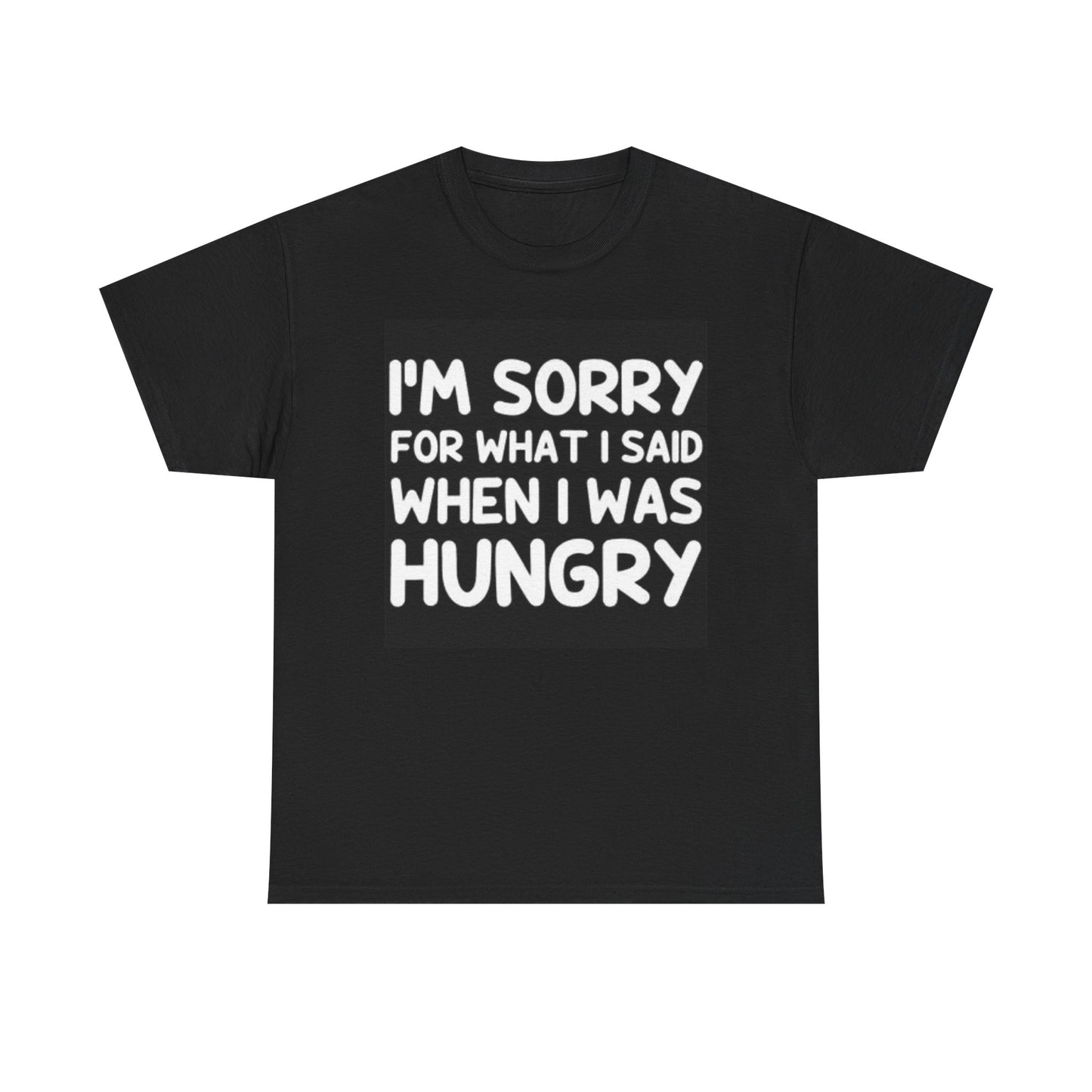 Im Sorry For What I Said When I Was Hungry Shirt Funny Graphic Unisex