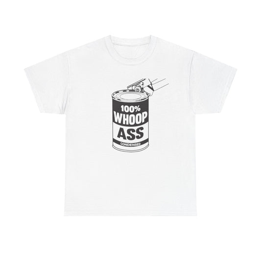 Open Up A Can Of Whoop Ass Graphic Funny T Shirt NEW Unisex Heavy Cotton Tee
