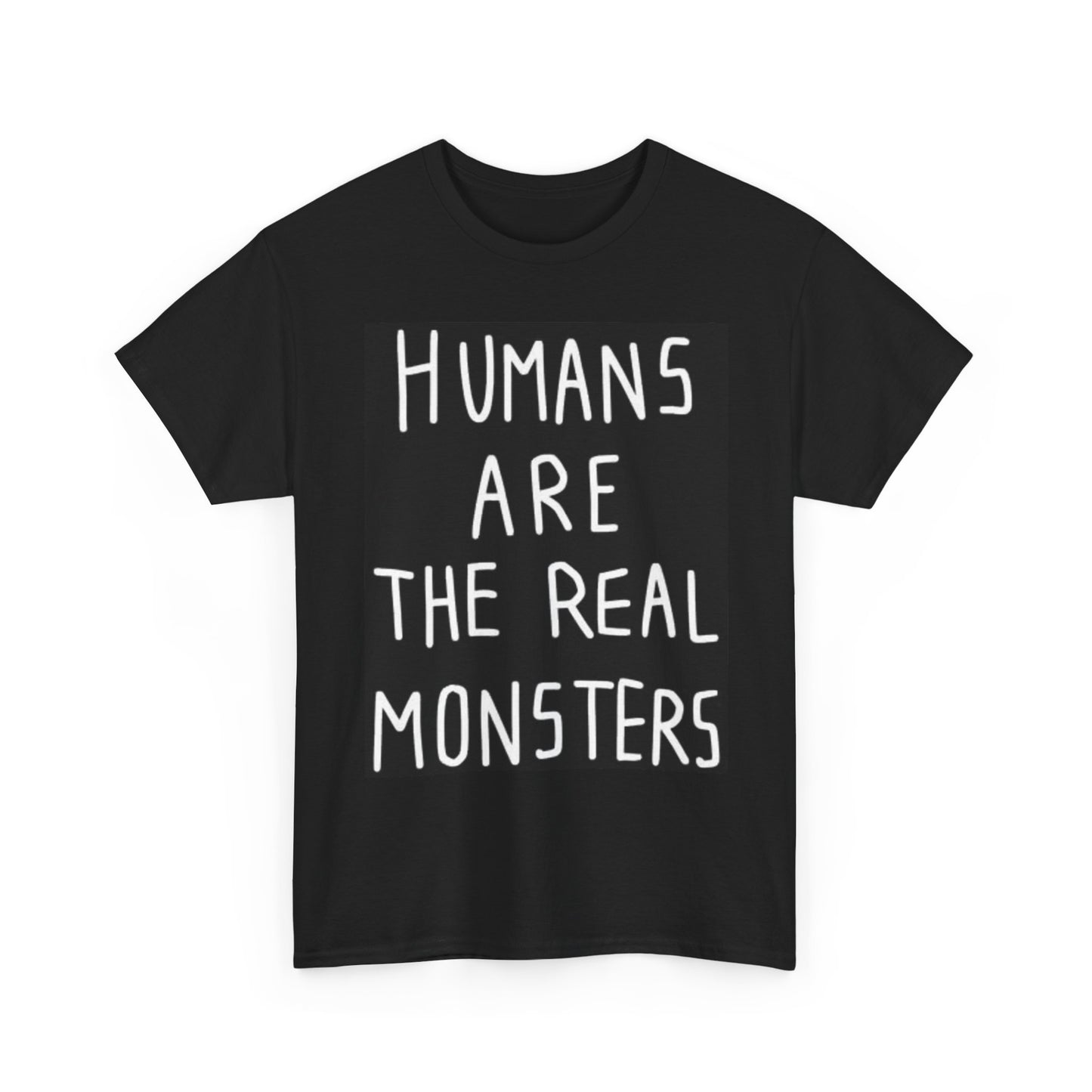Humans Are The Real Monsters Graphic T Shirt Brand NEW Unisex Heavy Cotton Tee