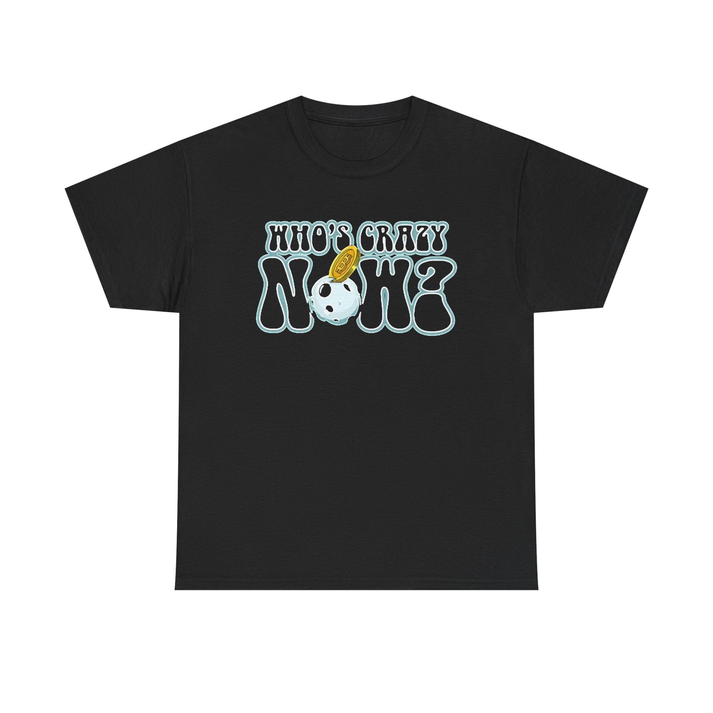 Who's Crazy Now T Shirt Bitcoin Funny Crypto Unisex Heavy Cotton Tee