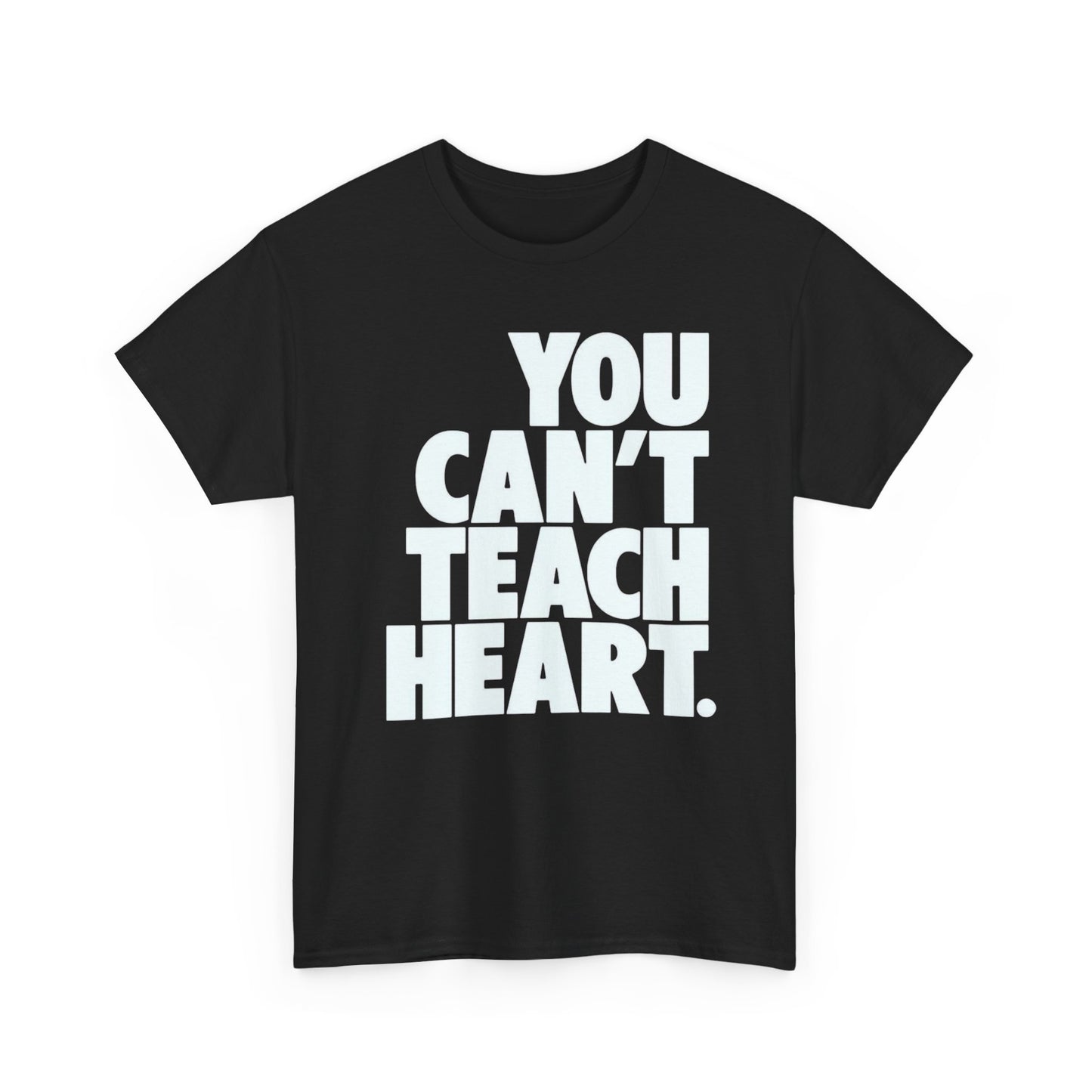 You Cant Teach Heart Graphic T Shirt Heavy Cotton Tee NEW Gift