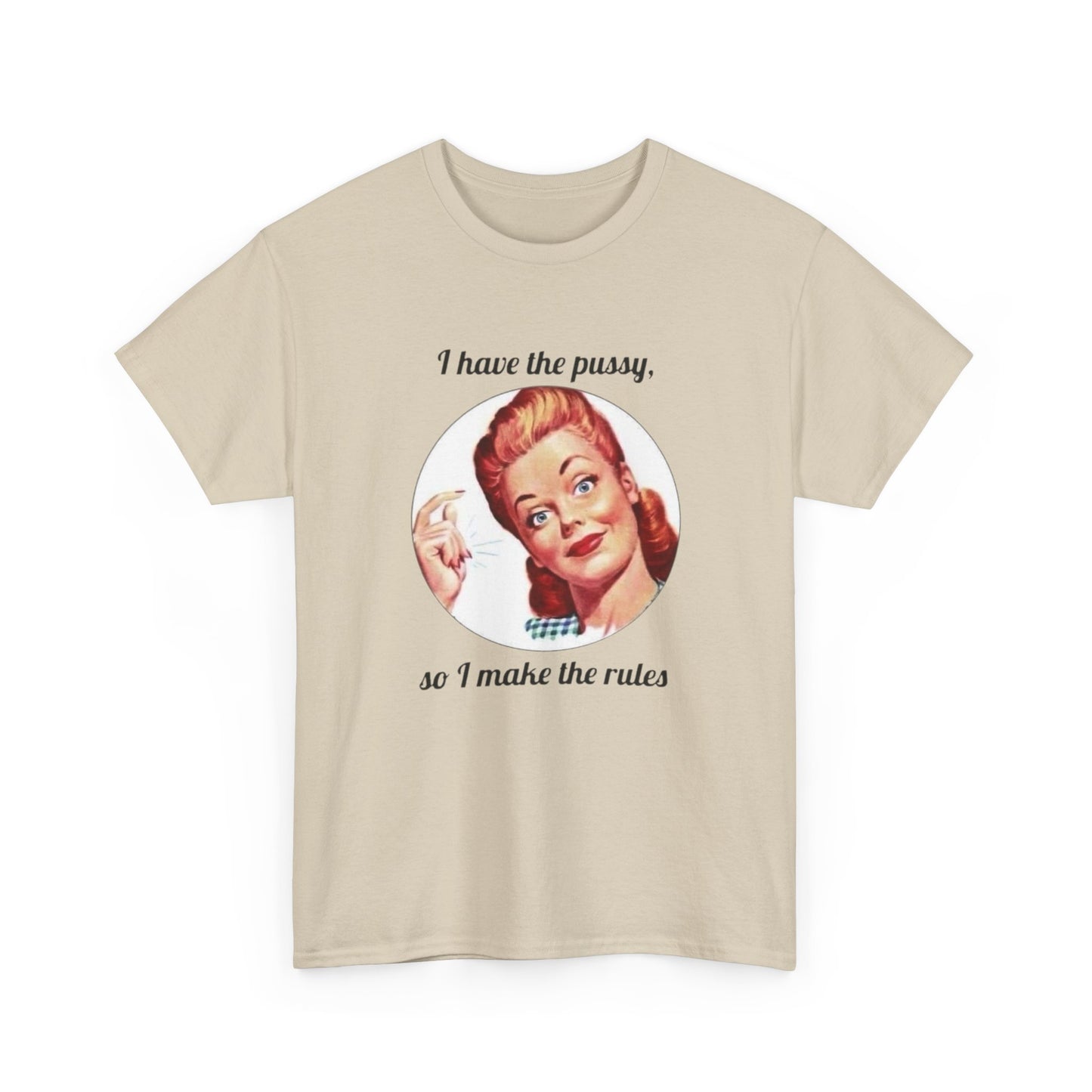 I Have The Pussy I Make The Rules Funny Graphic T Shirt NEW Unisex Heavy Cotton