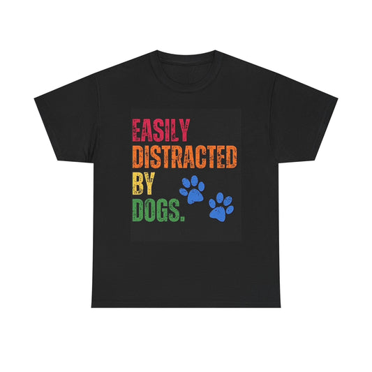 Easily Distracted By Dogs T Shirt Funny Graphic Animal Unisex Heavy Cotton Tee