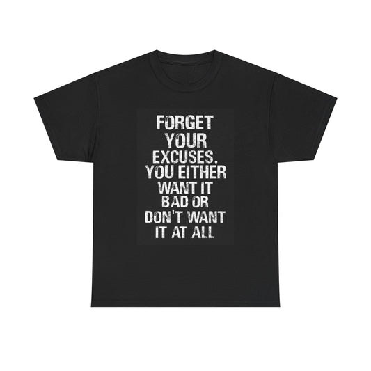 Forget Your Excuses Graphic T Shirt Motivation Unisex Heavy Cotton Tee