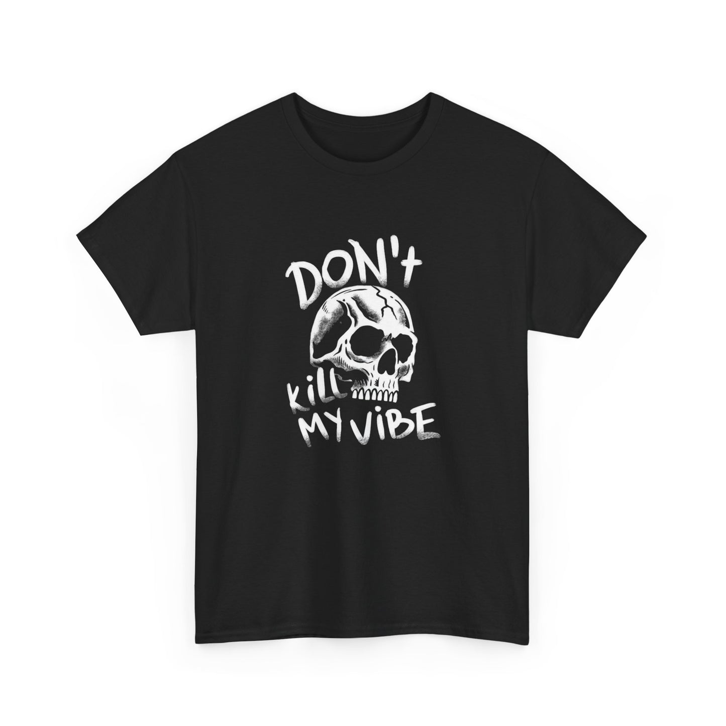 Don't Kill My Vibe Graphic T Shirt NEW ADULT Heavy Cotton Tee