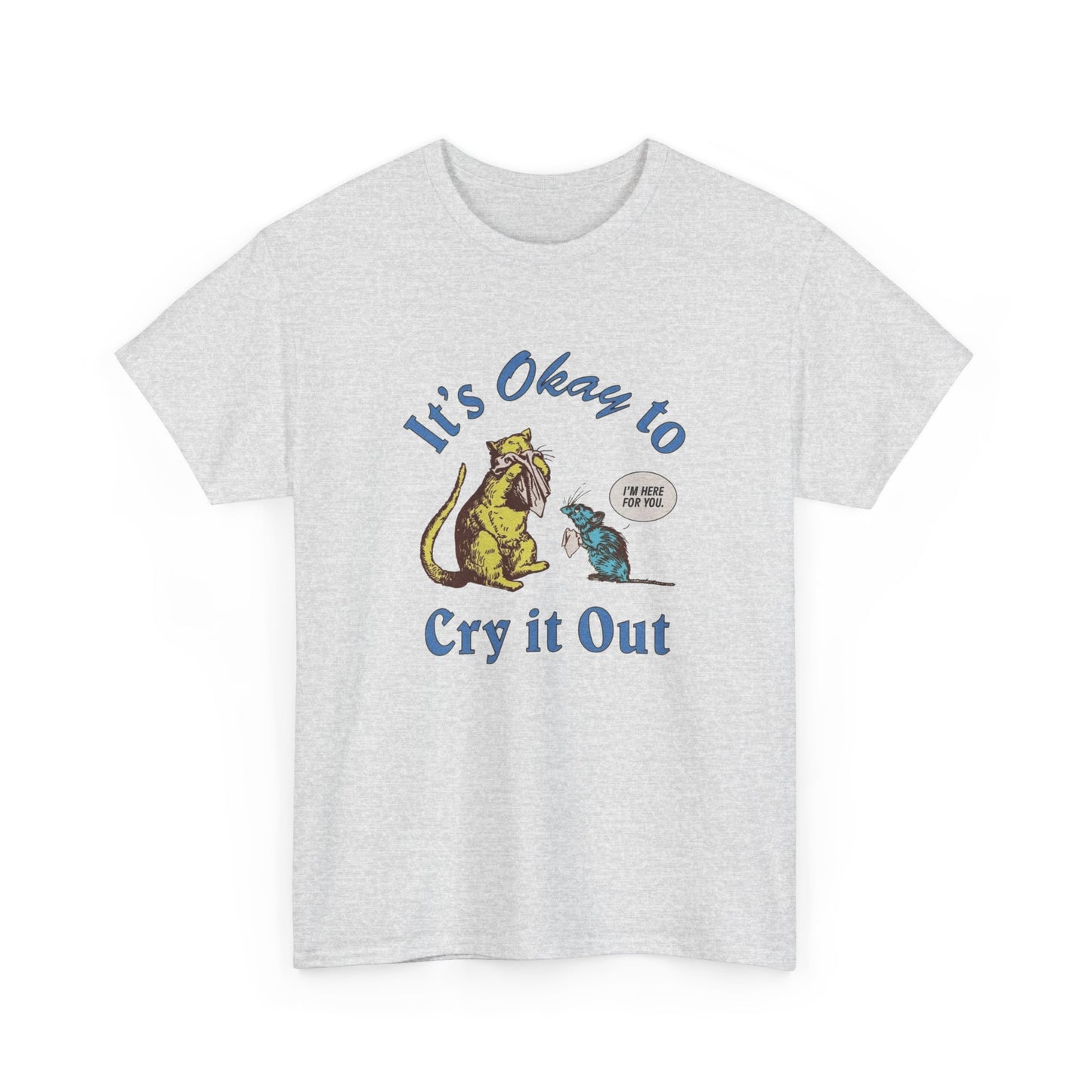 Its Ok To Cry It Out T Shirt Unisex Heavy Cotton Tee