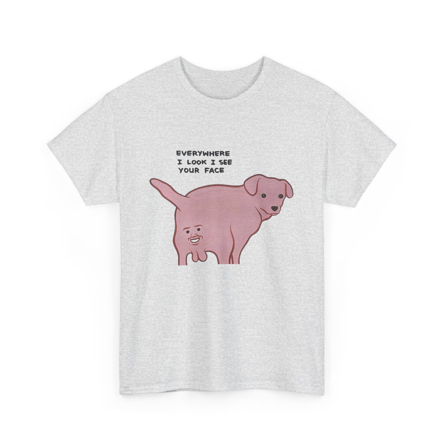 Everywhere I Look I See Your Face Funny Graphic T Shirt NEW ADULT TEE VINTAGE