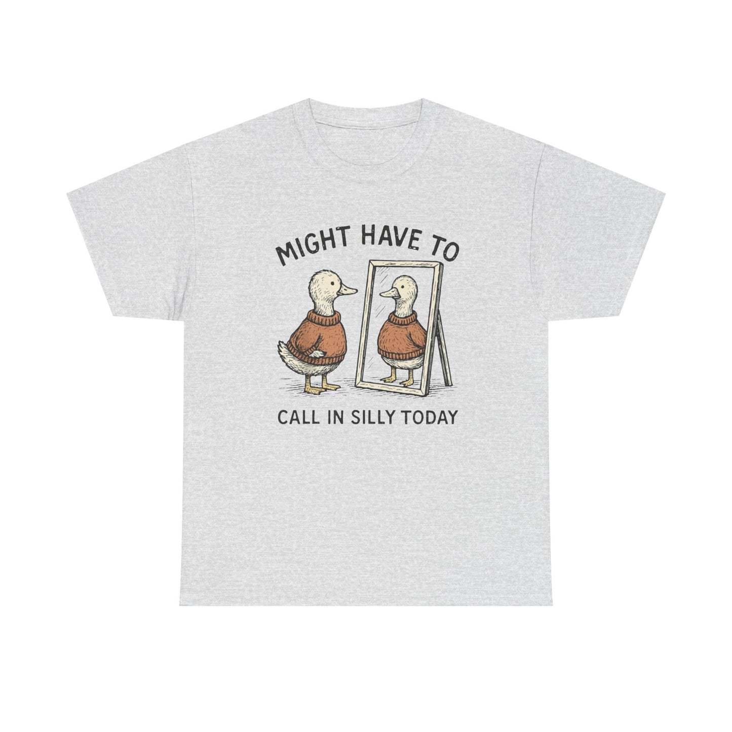 Might Have To Call In Silly Graphic T Shirt NEW ADULT Unisex Heavy Cotton Tee