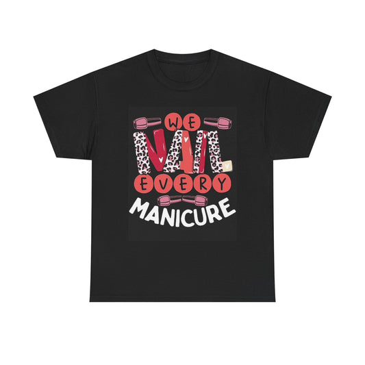 We Nail Every Manicure Graphic Nail Tech Unisex Heavy Cotton Tee