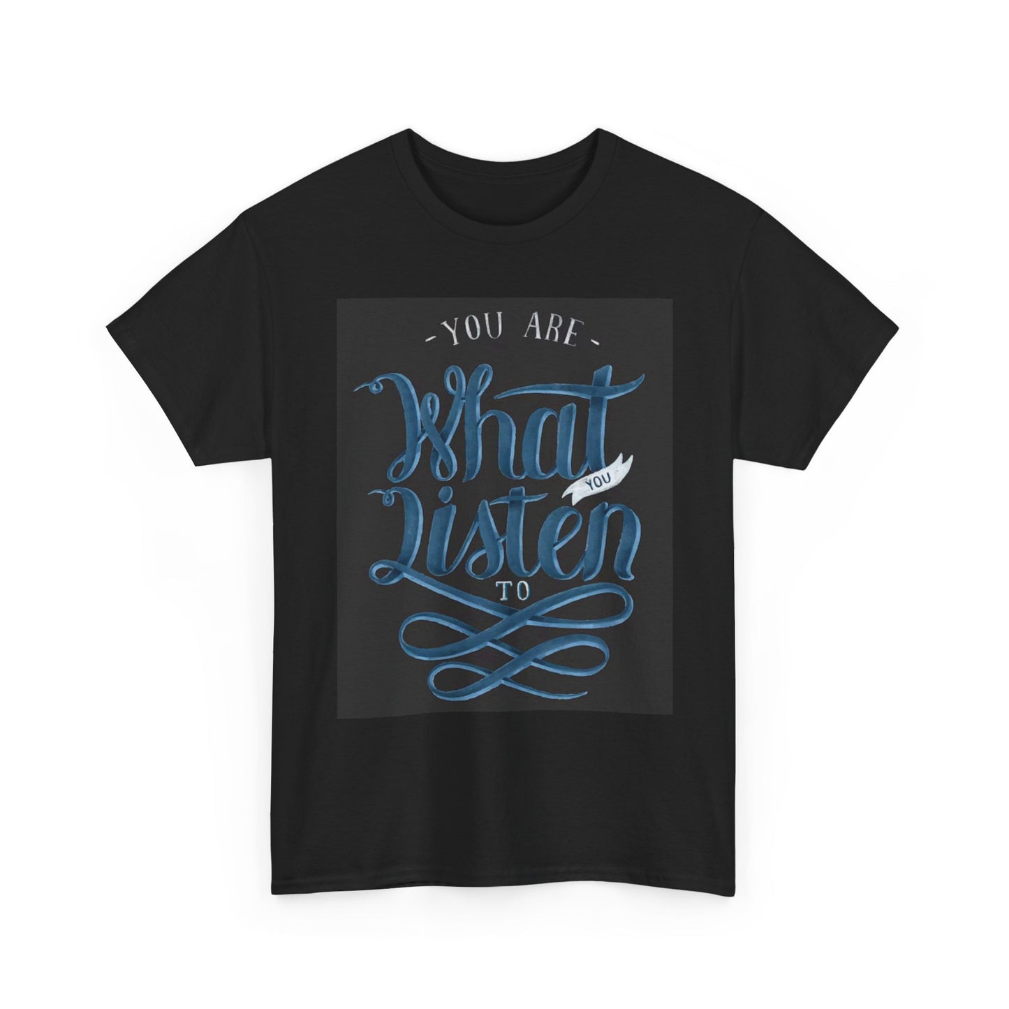 You Are What You Listen To T Shirt Unisex Heavy Cotton Tee