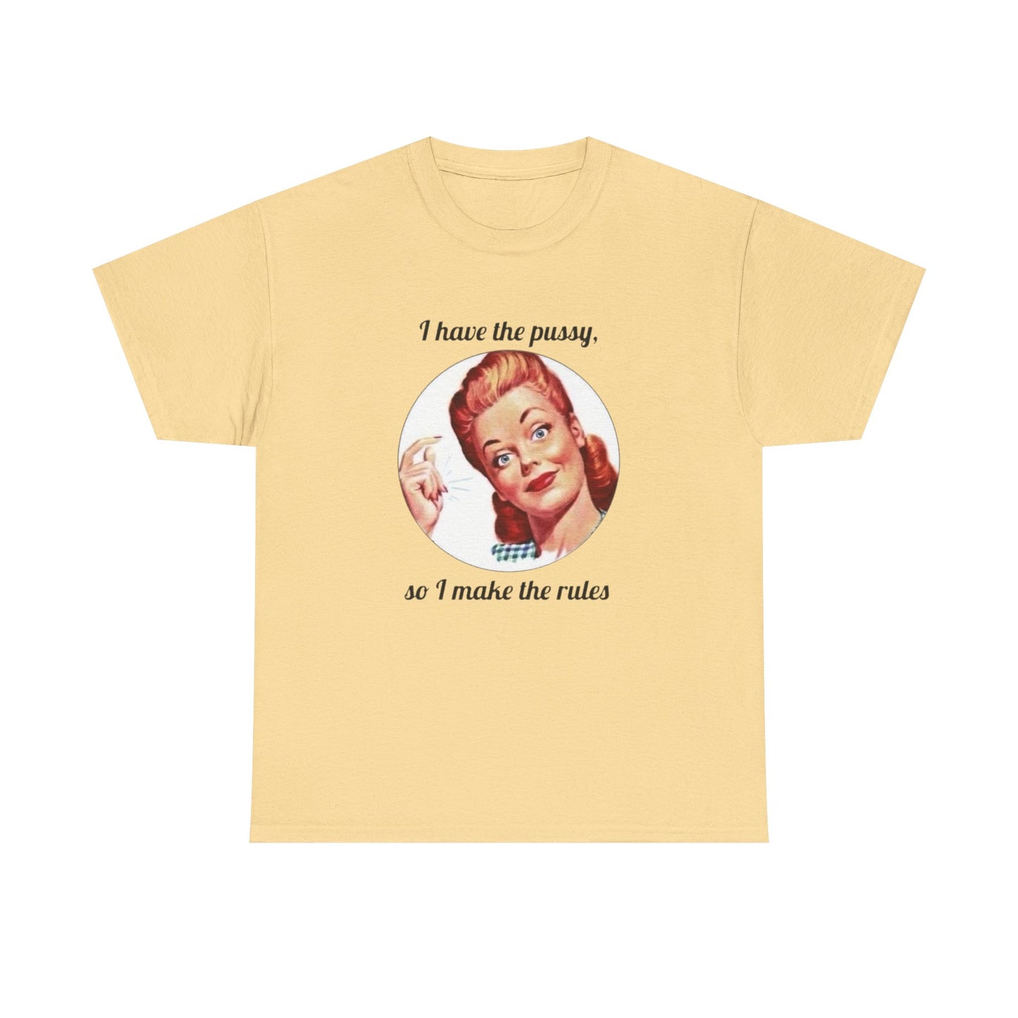 I Have The Pussy I Make The Rules Funny Graphic T Shirt NEW Unisex Heavy Cotton