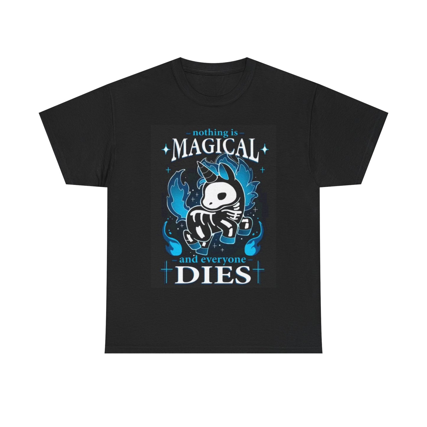 Nothing Is Magical Everything Dies Shirt Funny Graphic Unisex Heavy Cotton Tee
