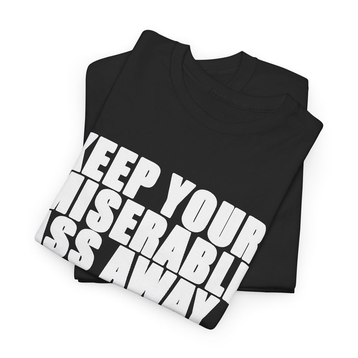 Keep Your Miserable Ass Away Graphic T Shirt Men's Heavy Cotton Tee