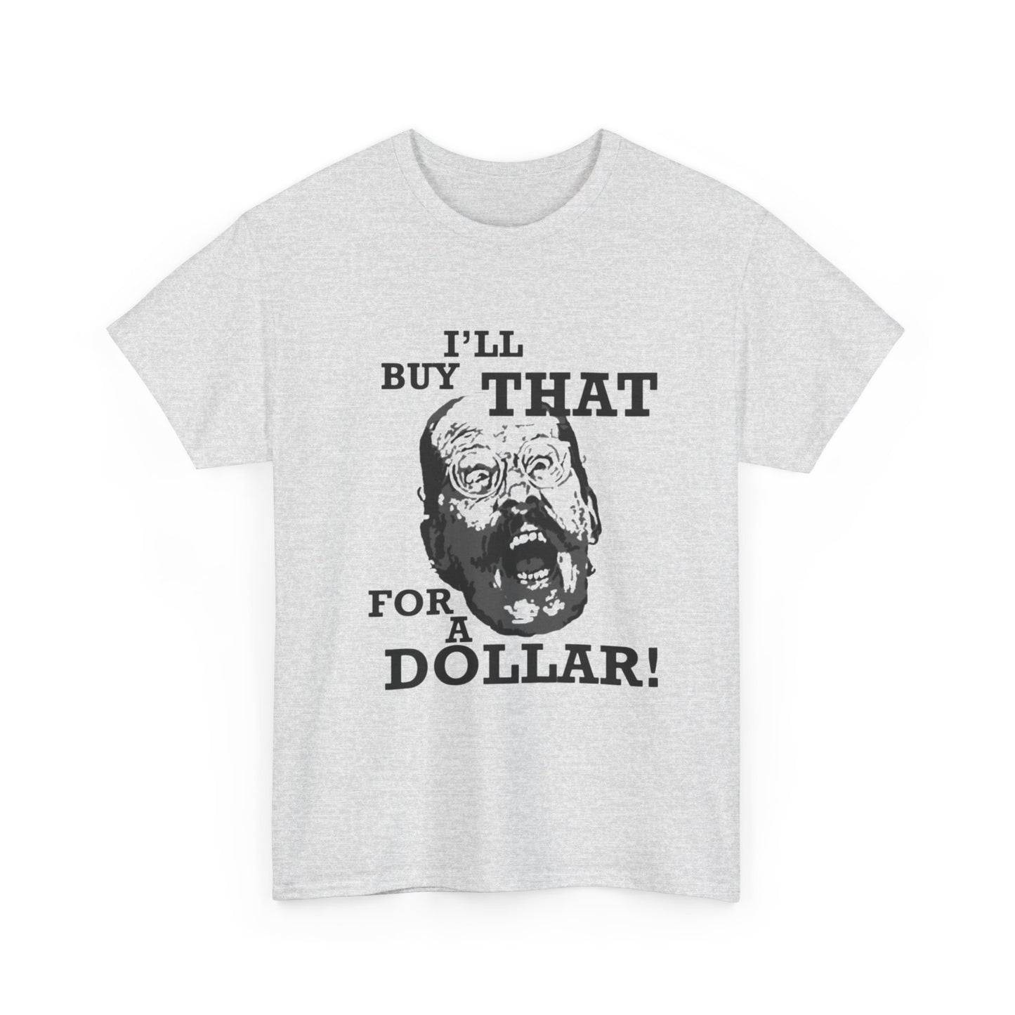 Ill Buy That For A Dollar Funny Graphic T Shirt Unisex Heavy Cotton Tee