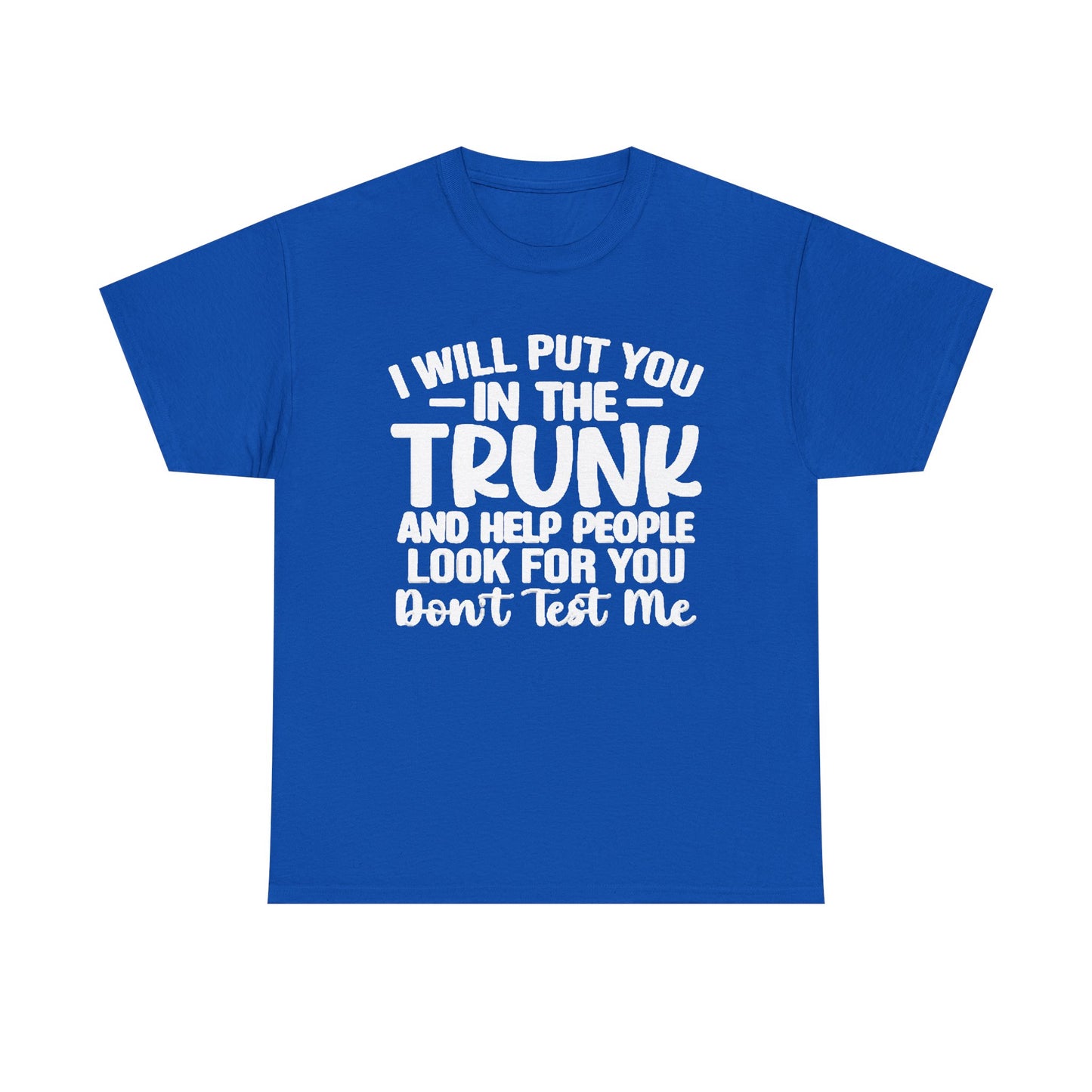 Ill Put You In The Trunk T Shirt Hilarious Graphic Jokes Unisex Heavy Cotton Tee