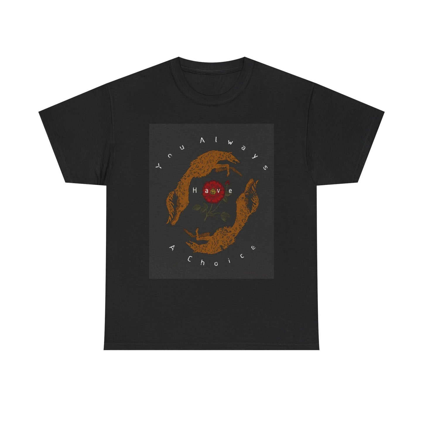 You Always Have A Choice T Shirt Unisex Heavy Cotton Tee