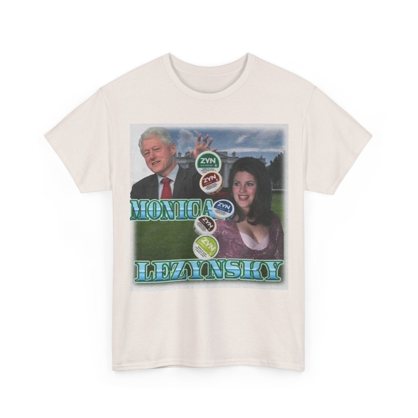 Zyn Tshirt Monica Zynlynchy Clinton Funny Gillis Tucker Unisex Heavy Cotton Tee