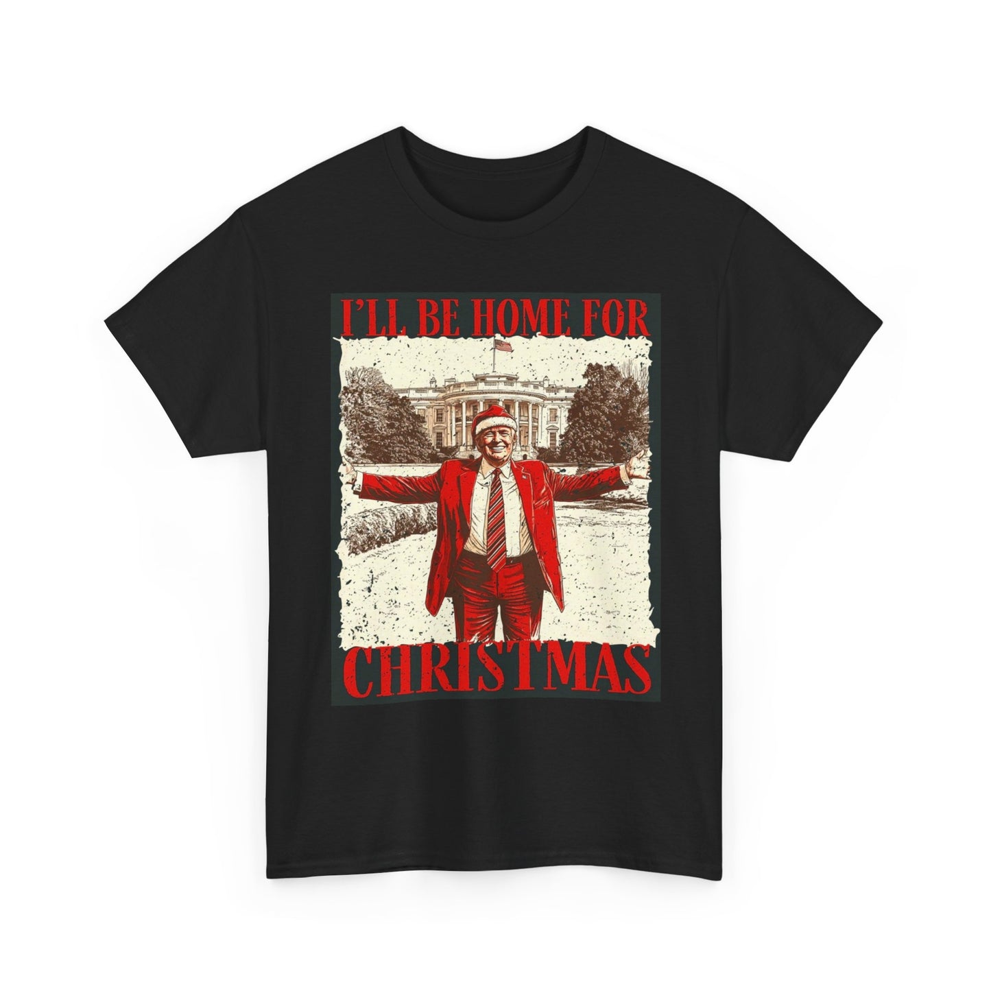Trump Ill Be Home For Christmas Graphic T Shirt Funny Unisex Heavy Cotton Tee