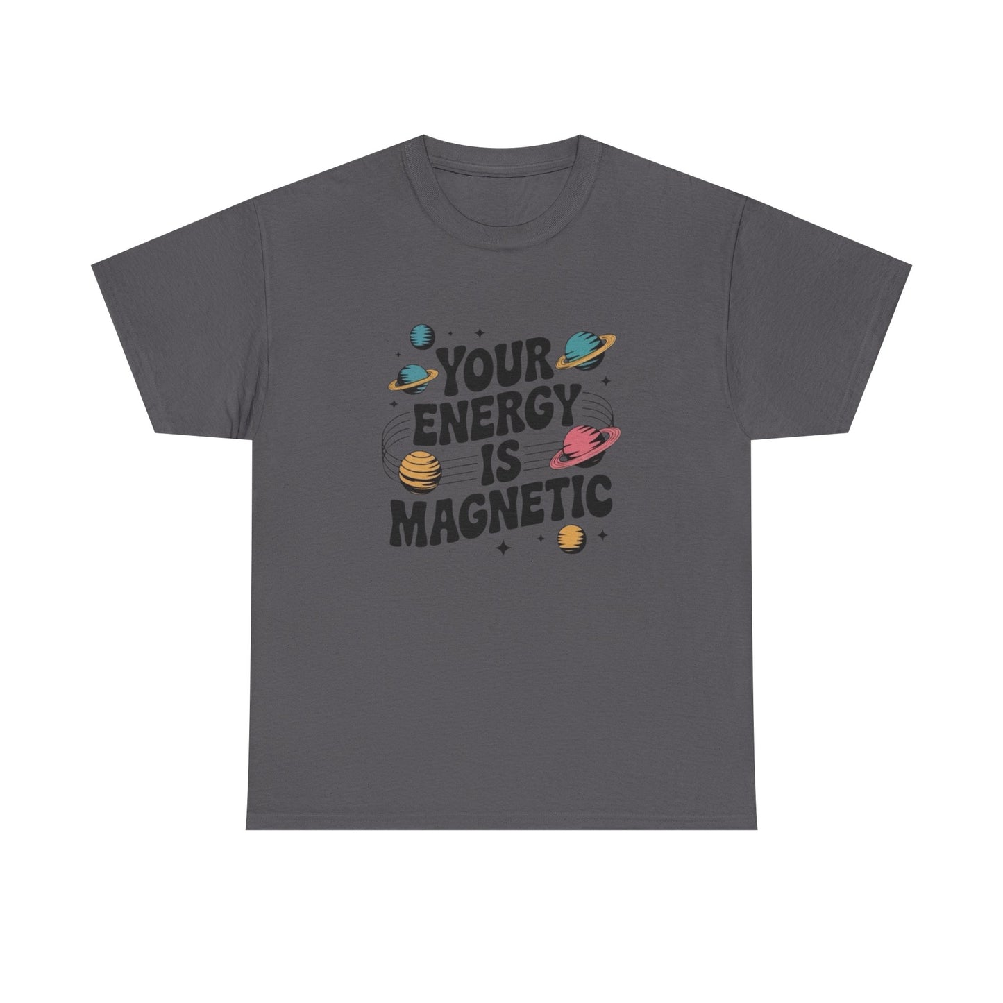 Your Energy Is Magnetic Graphic T Shirt NEW Adult Unisex Heavy Cotton Tee