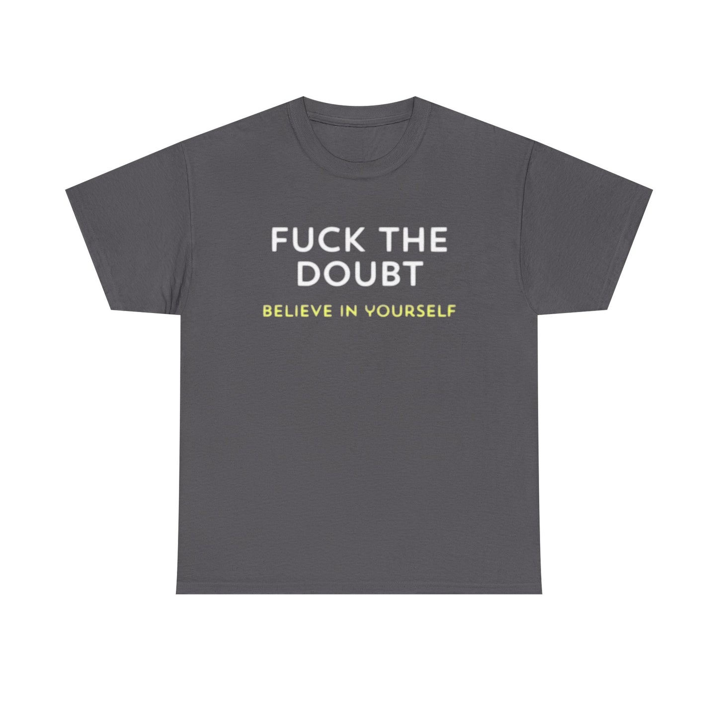 Forget The Doubt Graphic T Shirt Funny Motivation Unisex Heavy Cotton Tee
