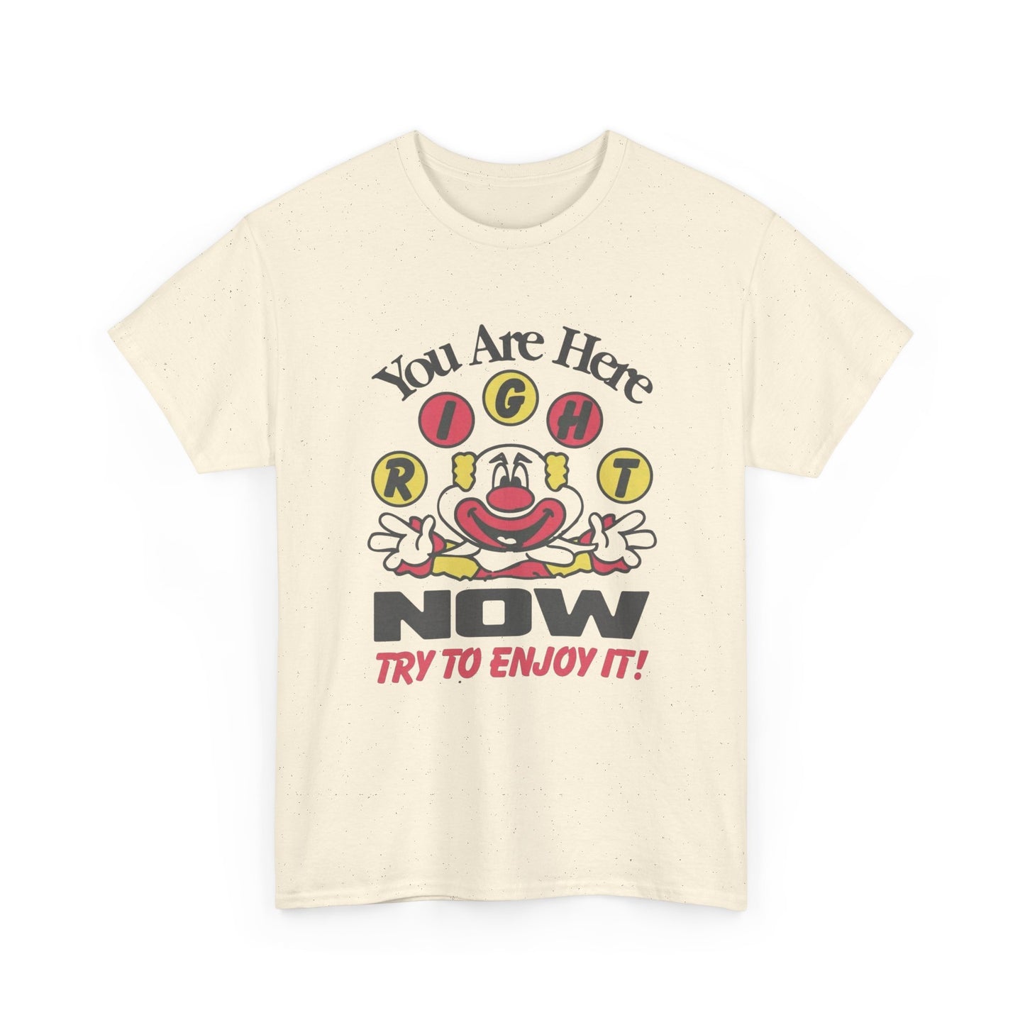You Are Here Right Now Try To Enjoy It Graphic T Shirt ADULT NEW Heavy Cotton