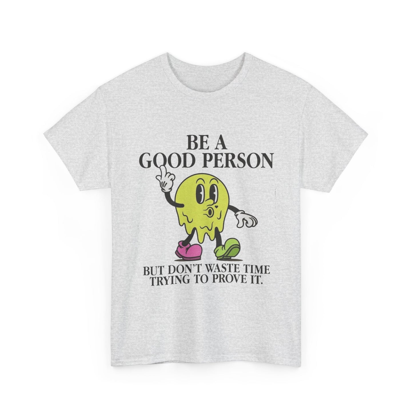 Be A Good Person Graphic T Shirt NEW Adult Unisex Heavy Cotton Tee