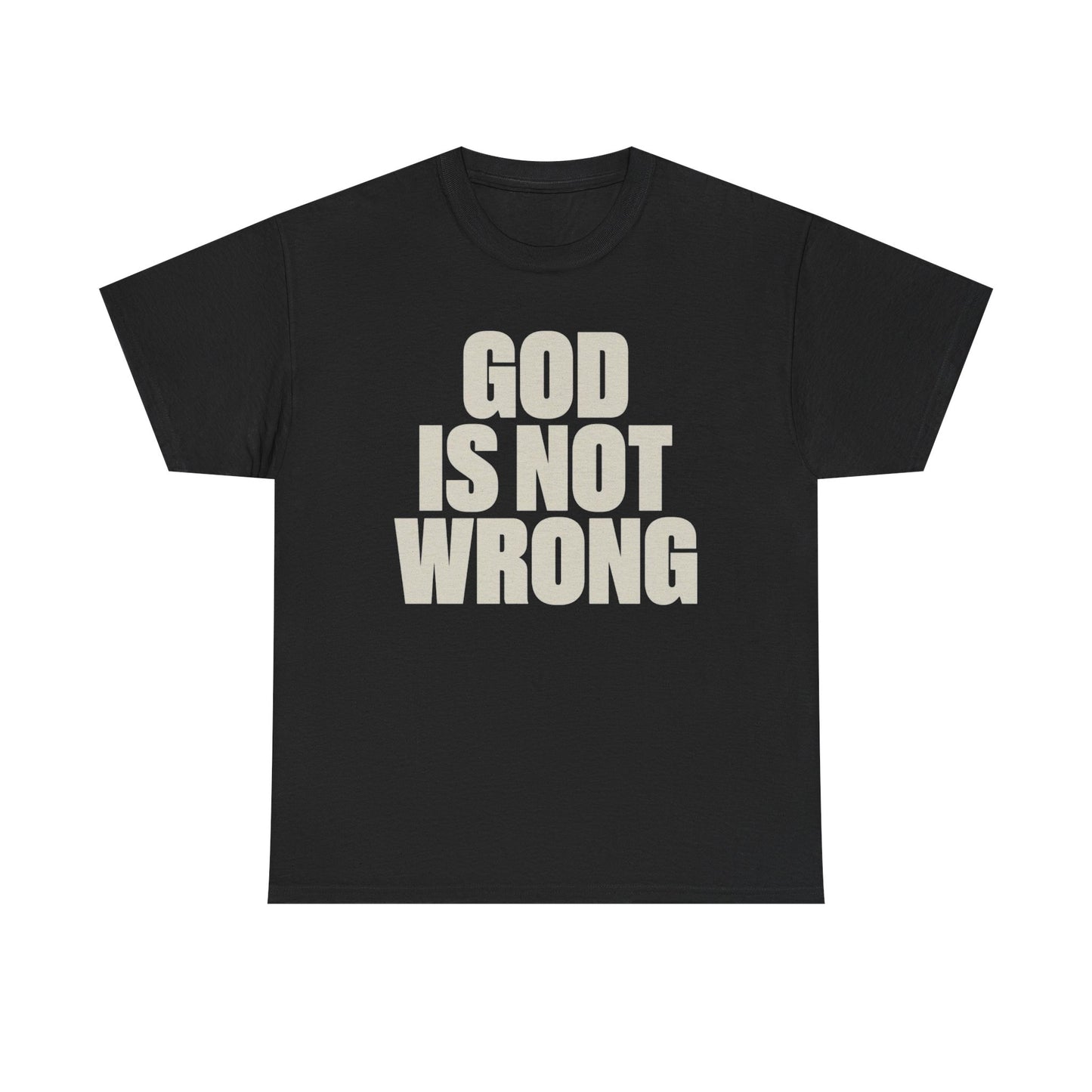God Is Not Wrong Graphic T Shirt Heavy Cotton Tee NEW Gift