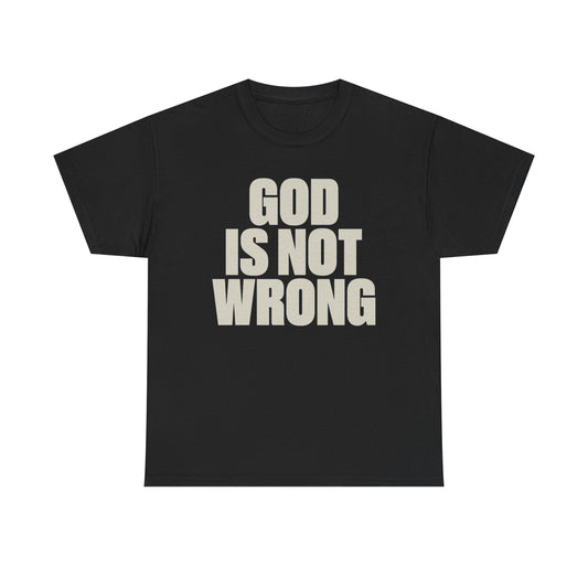 God Is Not Wrong Graphic T Shirt Heavy Cotton Tee NEW Gift