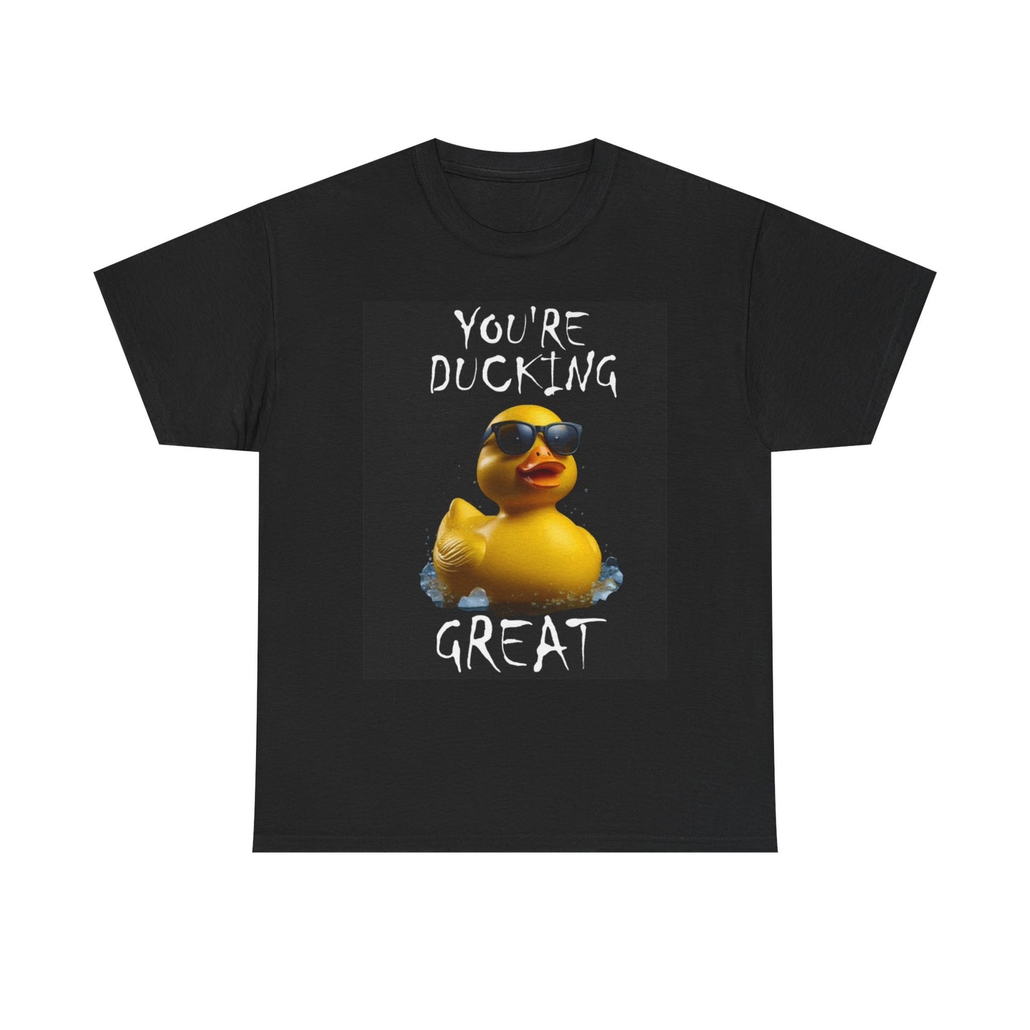 Your Ducking Great Graphic T Shirt Funny Jokes Comedy Unisex Heavy Cotton Tee