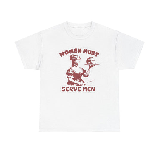 Women Must Serve Men Funny Graphic T Shirt Women's Cotton Tee BRAND NEW