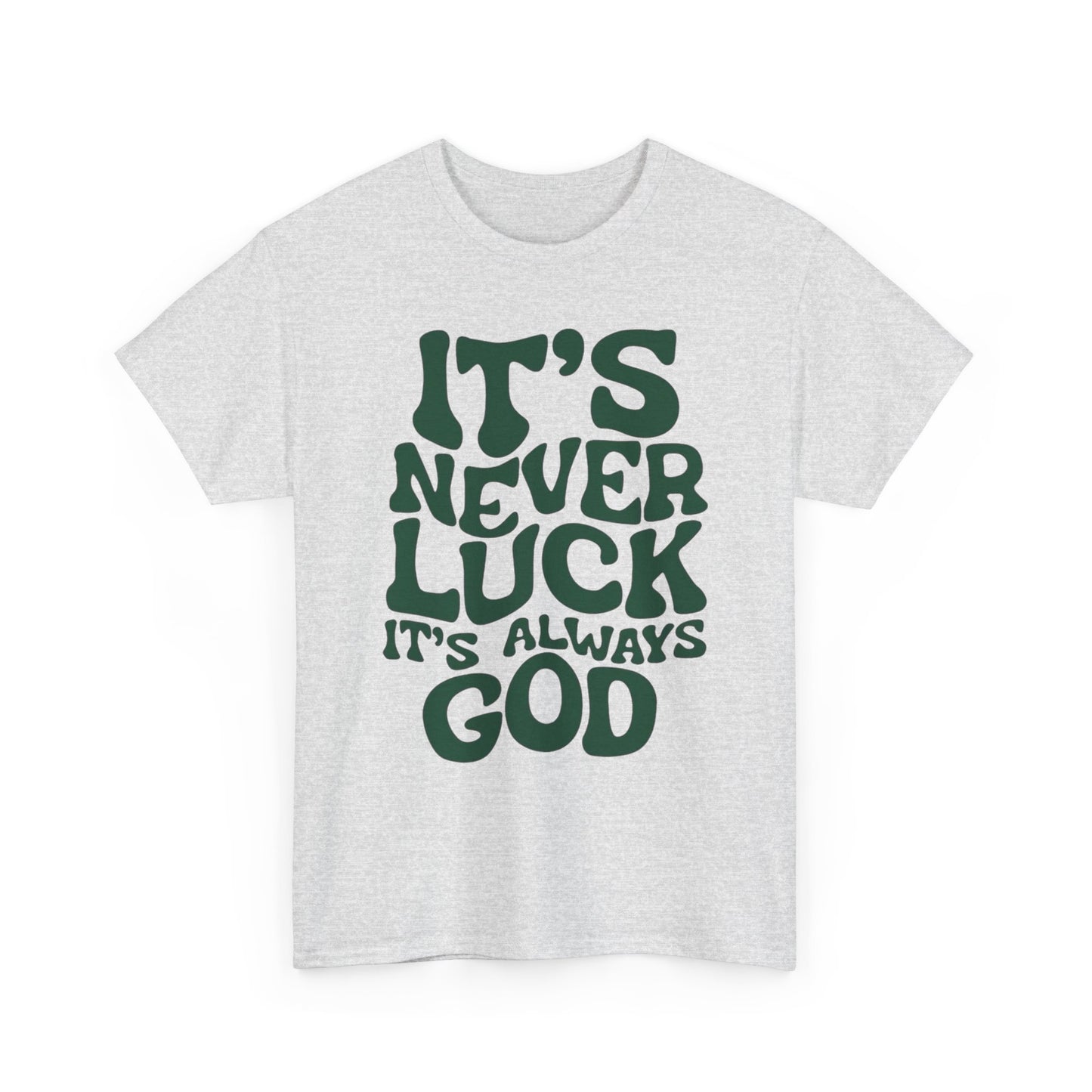 It's Never Luck It's Always God Graphic T Shirt Unisex Heavy Cotton Tee