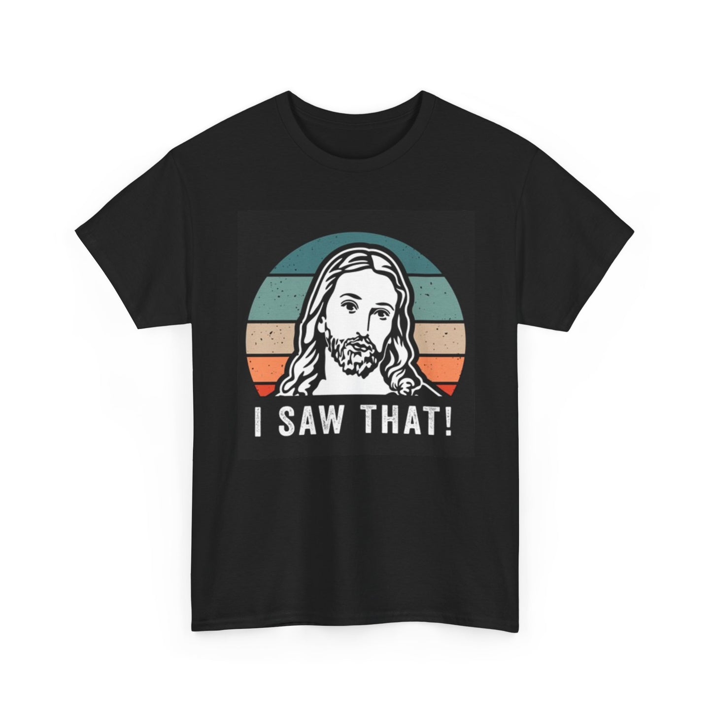 Jesus I Saw That Funny Graphic Shirt Unisex Heavy Cotton Tee