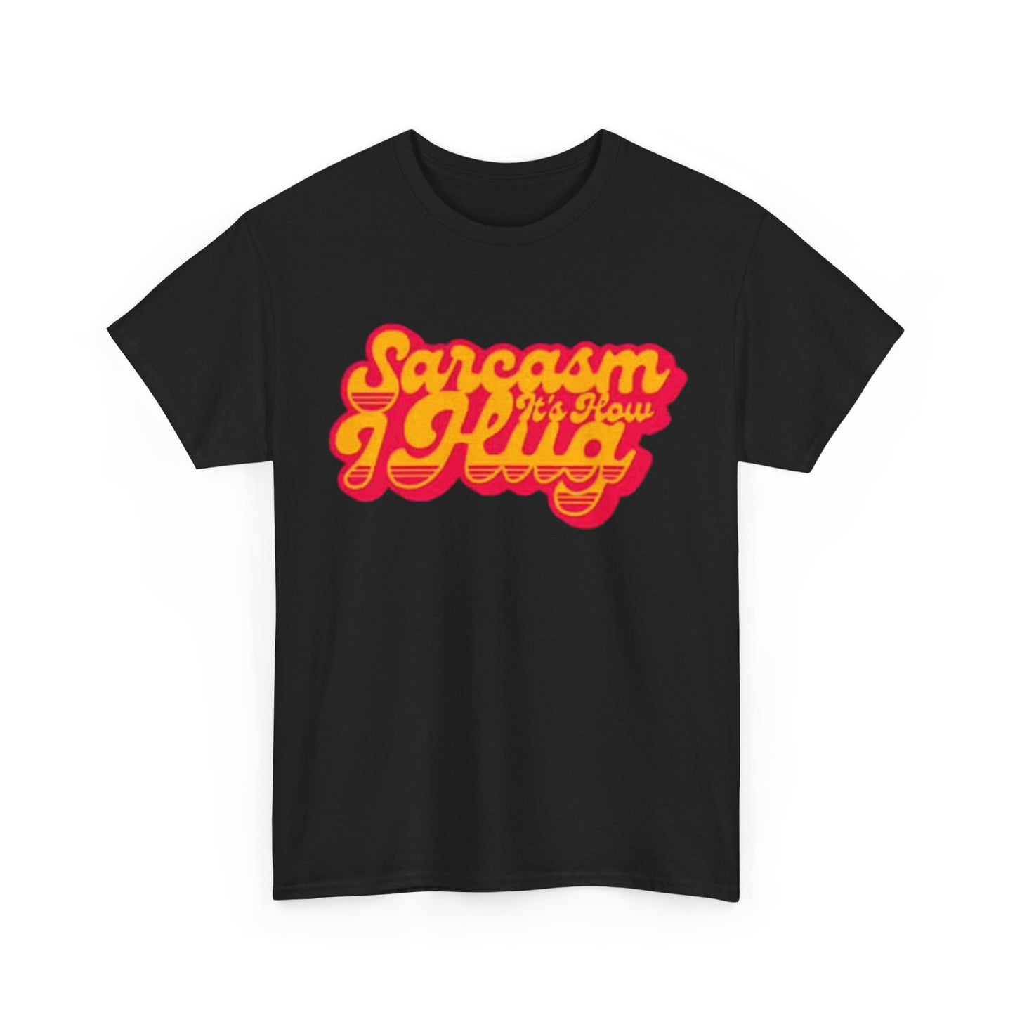 Sarcasm Its How I Hug Funny Shirt Unisex Heavy Cotton Tee