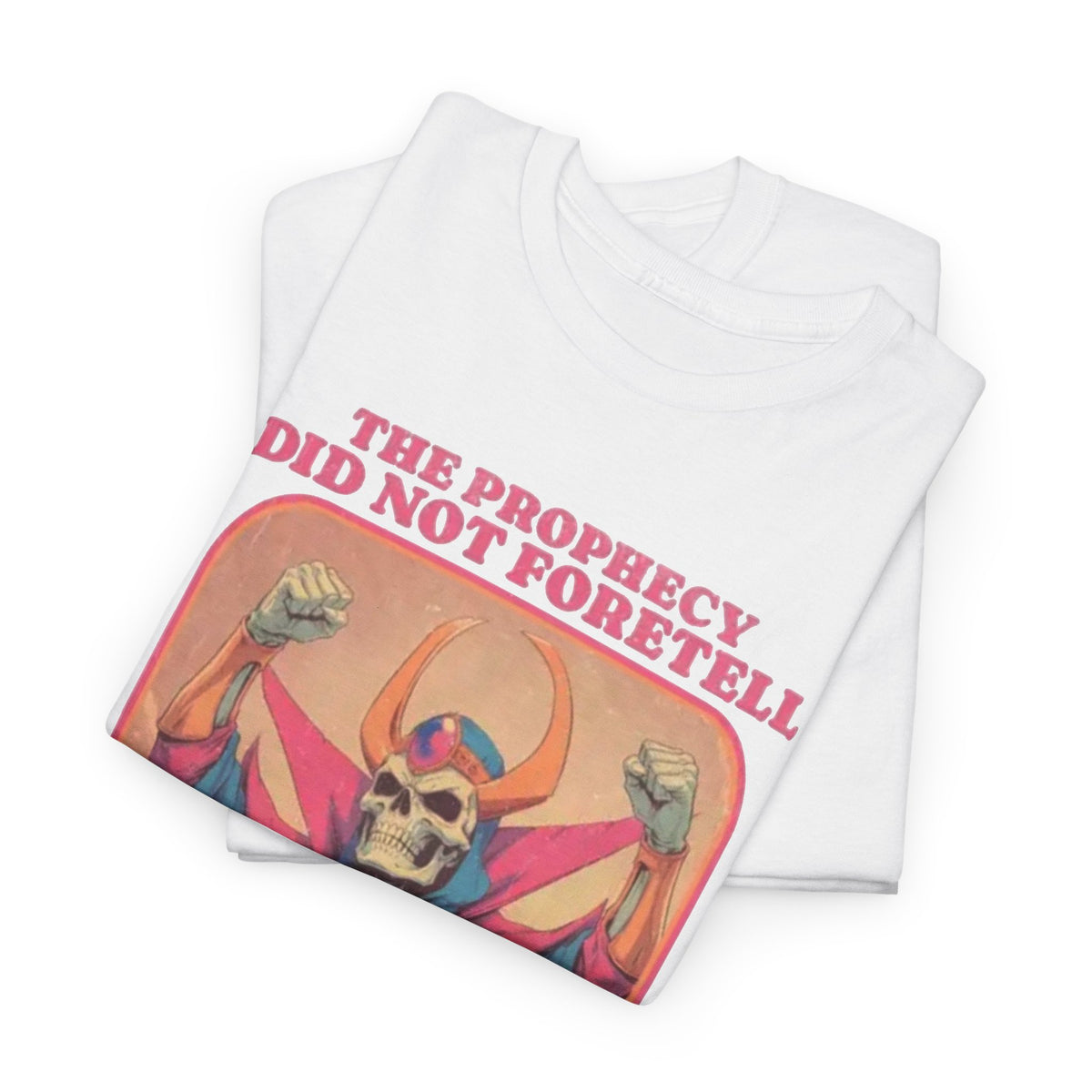 The Prophecy Did Not Foretell This  T-Shirt Funny  Men's Graphic Tee