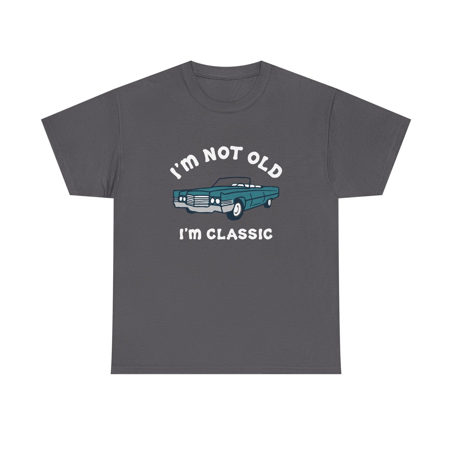 I'm Not Old I'm Classic Graphic T Shirt NEW ADULT