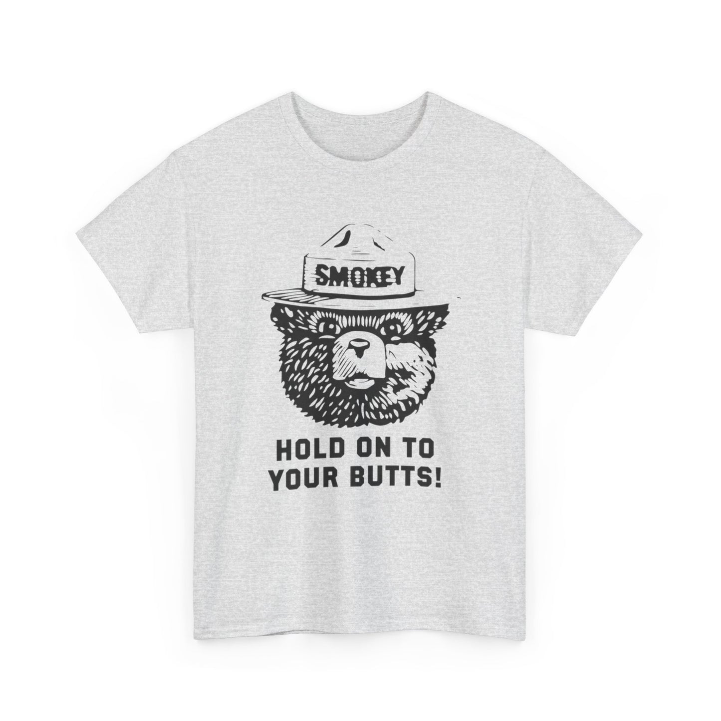 Smokey Hold Onto Your Butts Funny Graphic T-Shirt Gift NEW Unisex Heavy Cotton