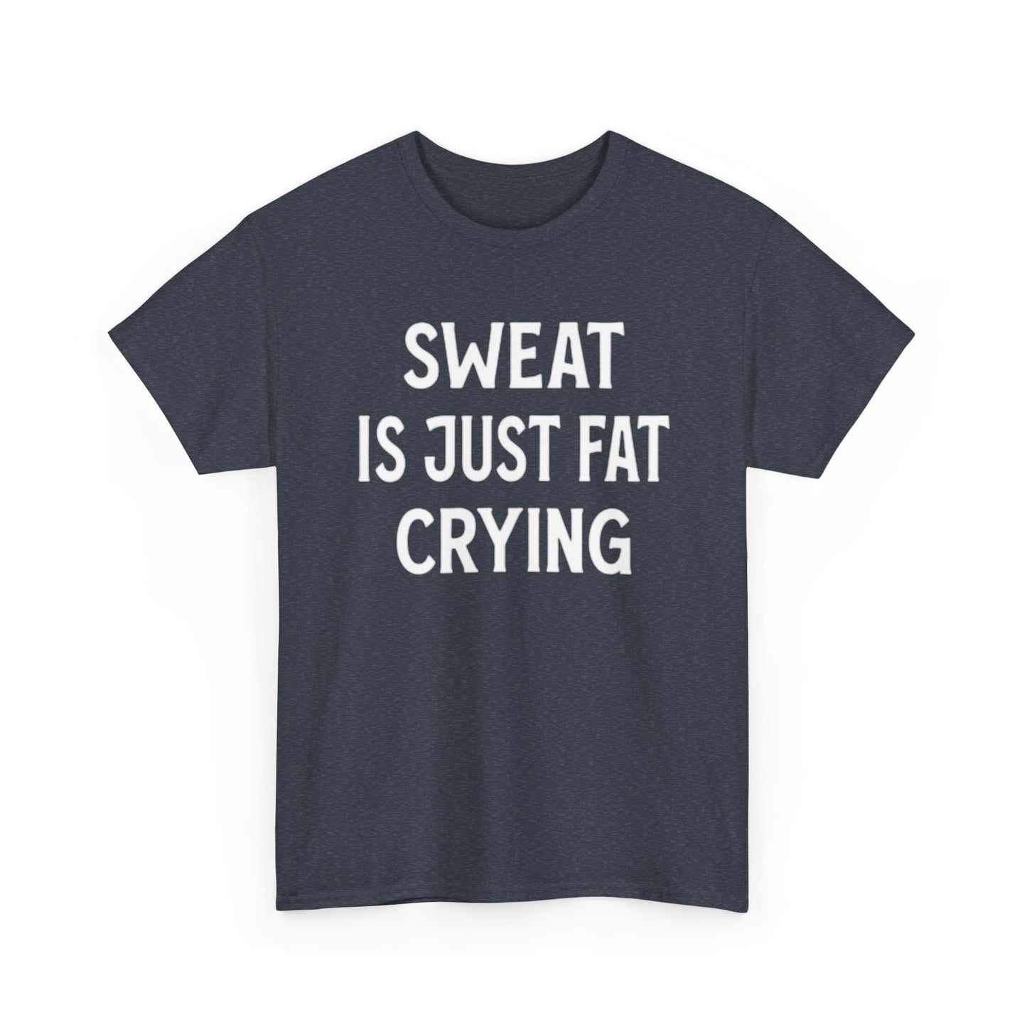 Sweat Is Fat Crying T Shirt Funny Gym Gear Workout Jokes Unisex Heavy Cotton Tee