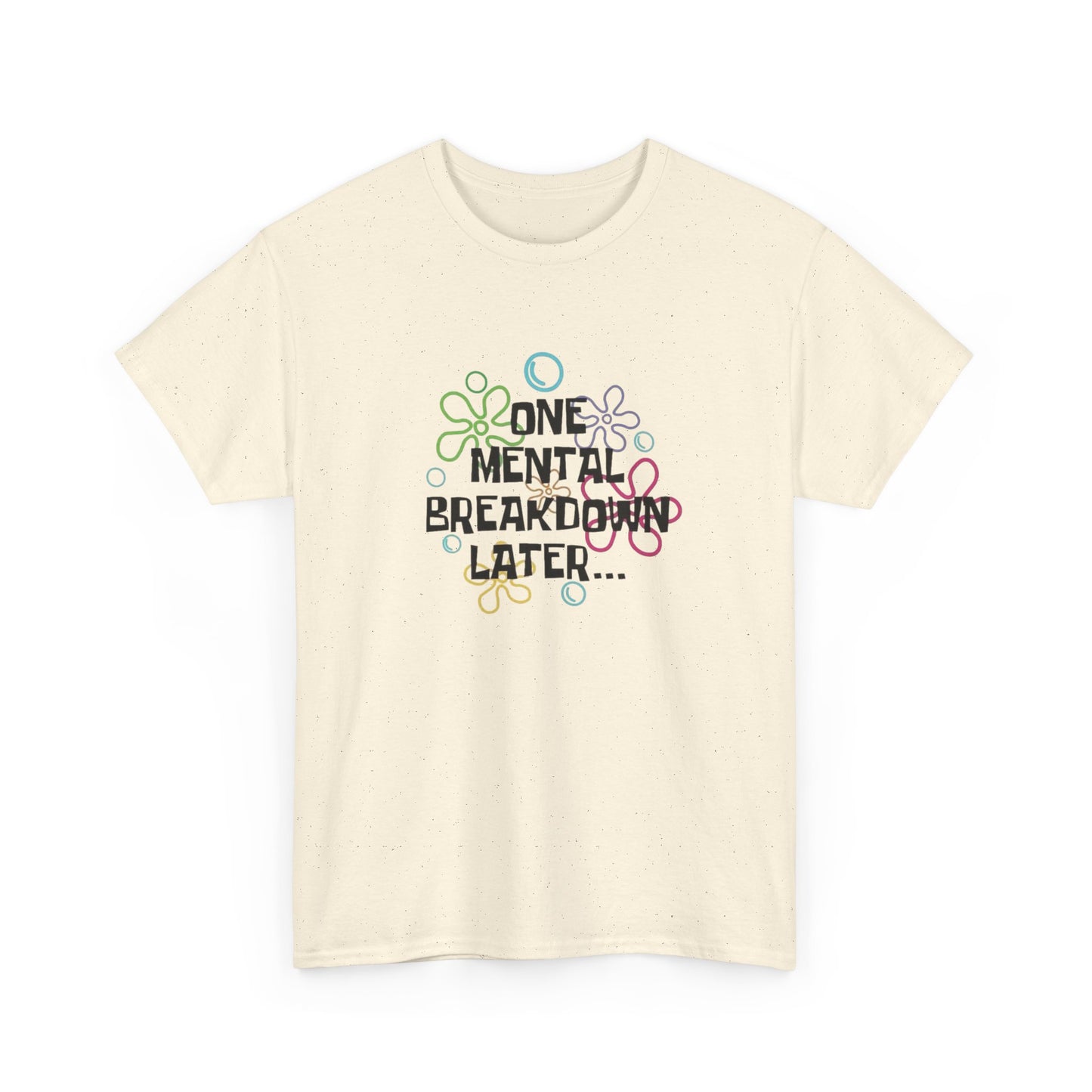 One Mental Breakdown Later Funny Graphic T Shirt NEW Unisex Heavy Cotton Tee