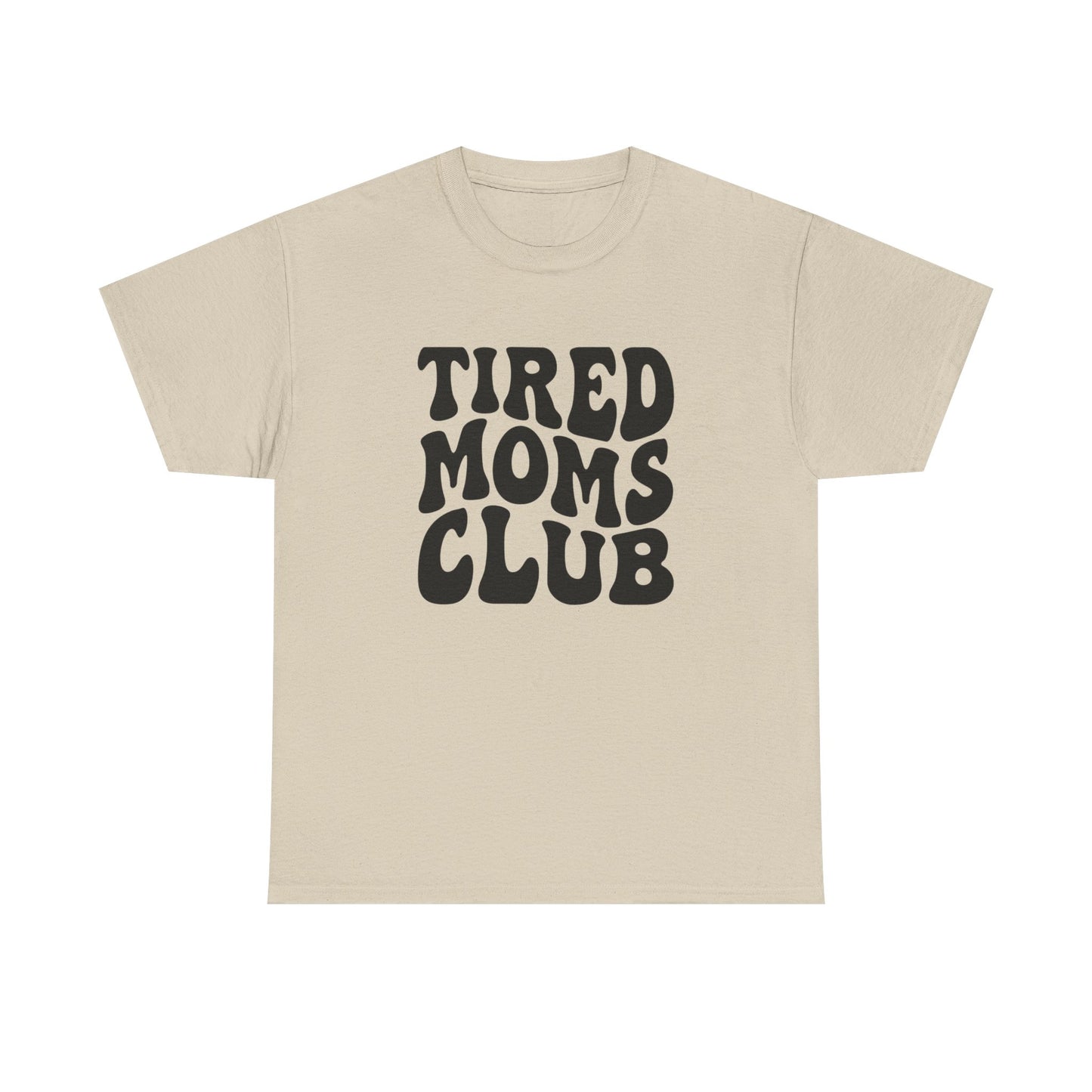 Tired Moms Club Funny Women's Graphic T Shirt Unisex Heavy Cotton Tee