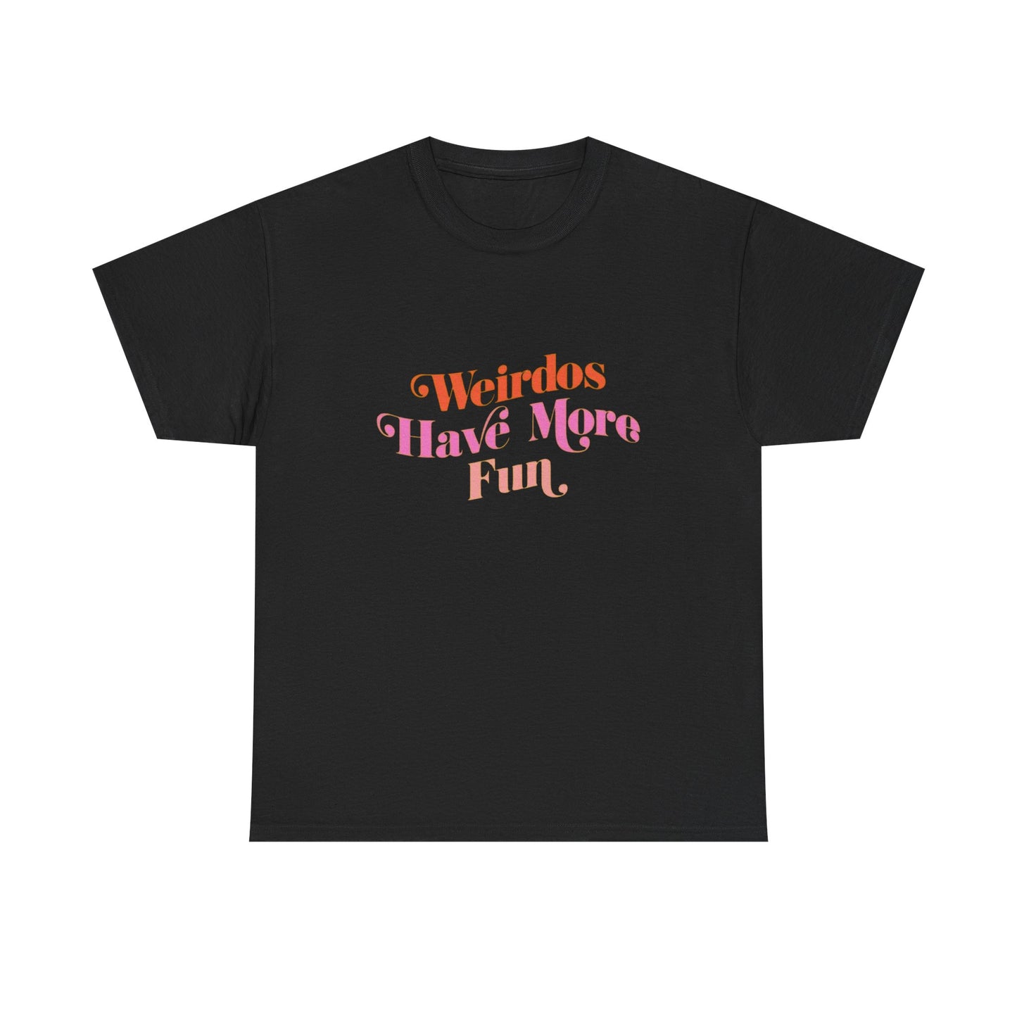 Weirdos Have More Fun Graphic T Shirt NEW ADULT Unisex Heavy Cotton Tee