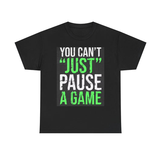 Cant Pause A game Graphic T Shirt Funny Gamer Unisex Heavy Cotton Video games
