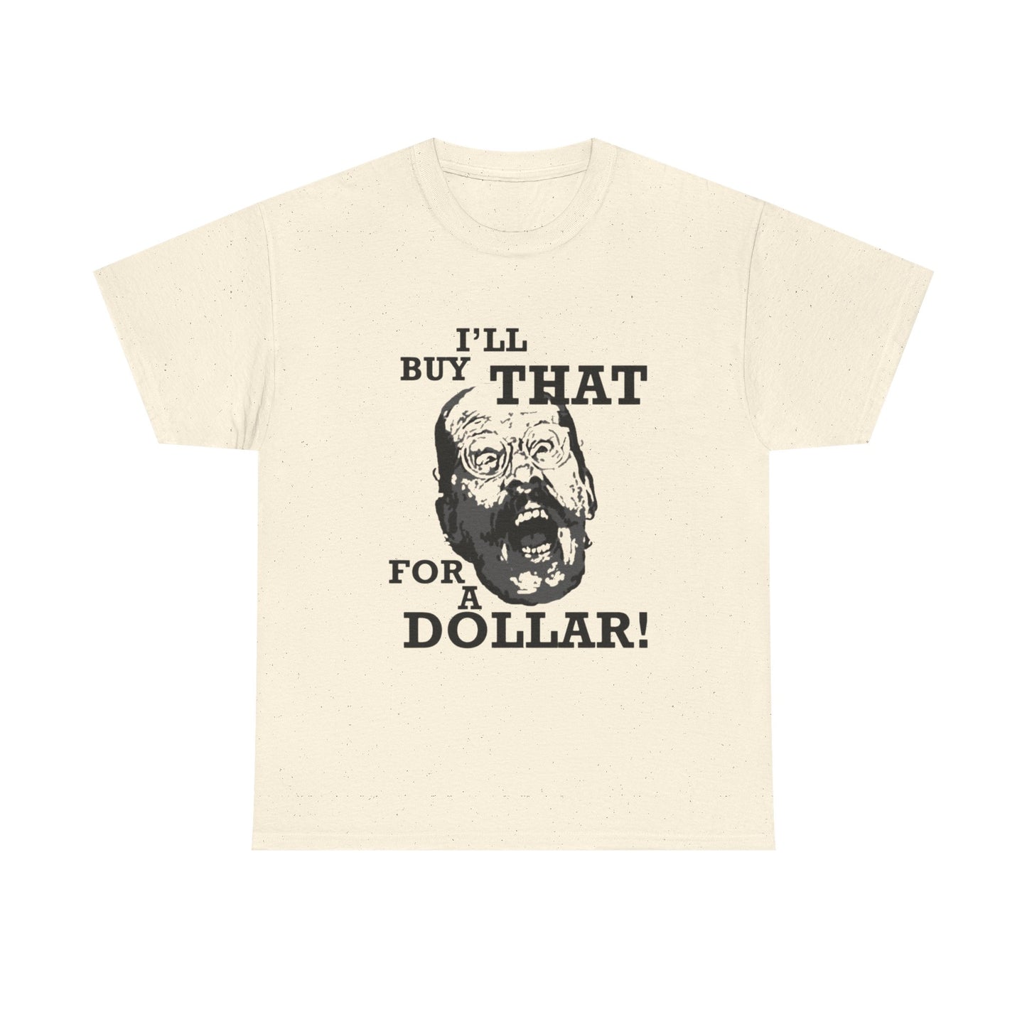 Ill Buy That For A Dollar Funny Graphic T Shirt Unisex Heavy Cotton Tee