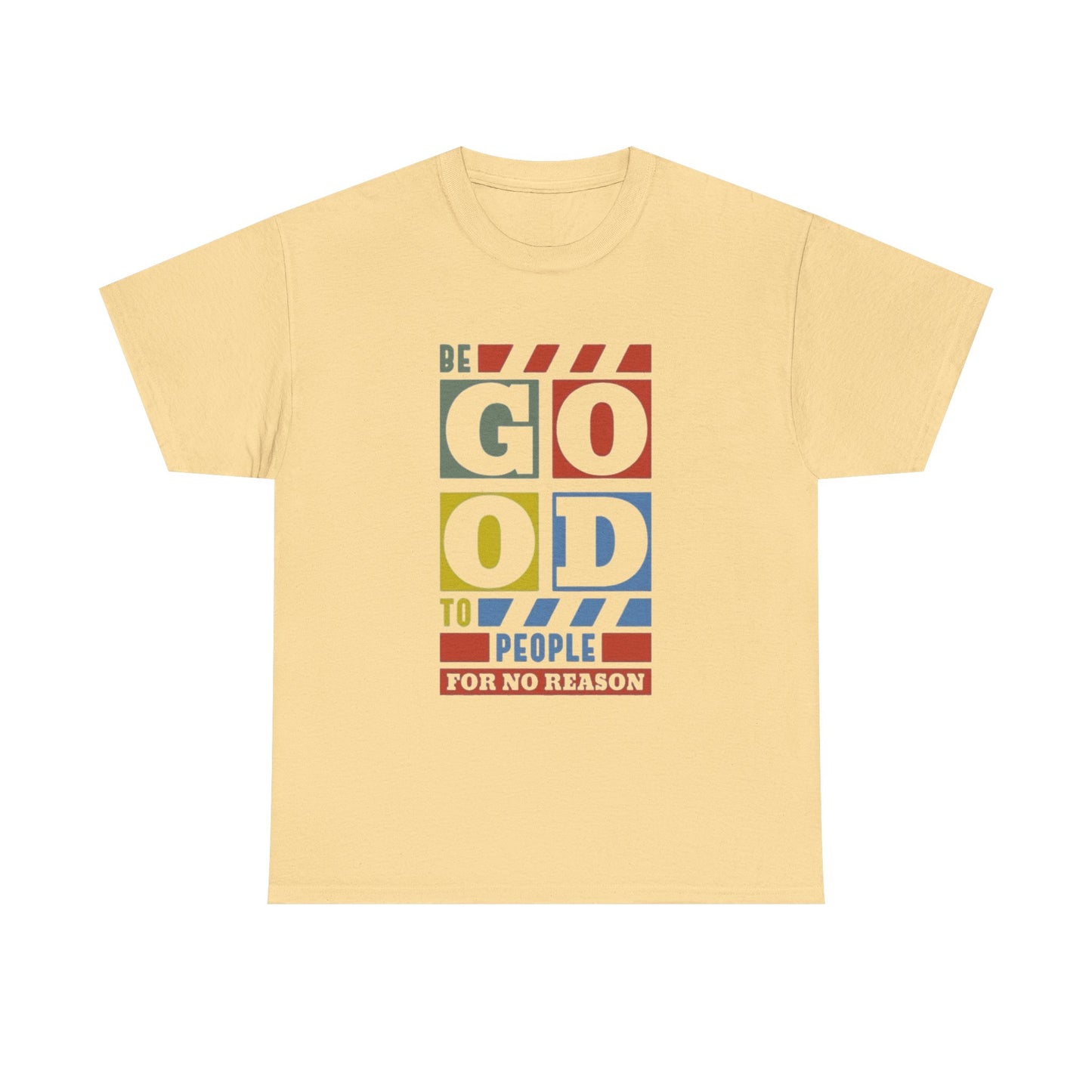 Be Good To People Graphic T Shirt Unisex Heavy Cotton Tee