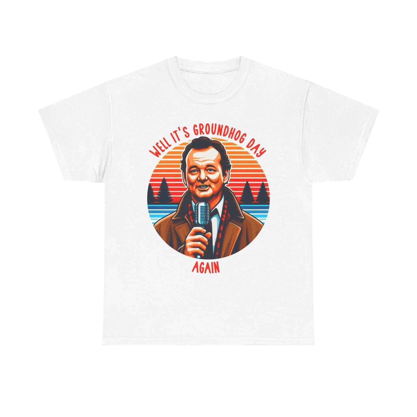 GroundHog Day Graphic T Shirt Funny Bill Murray Unisex Heavy Cotton Tee